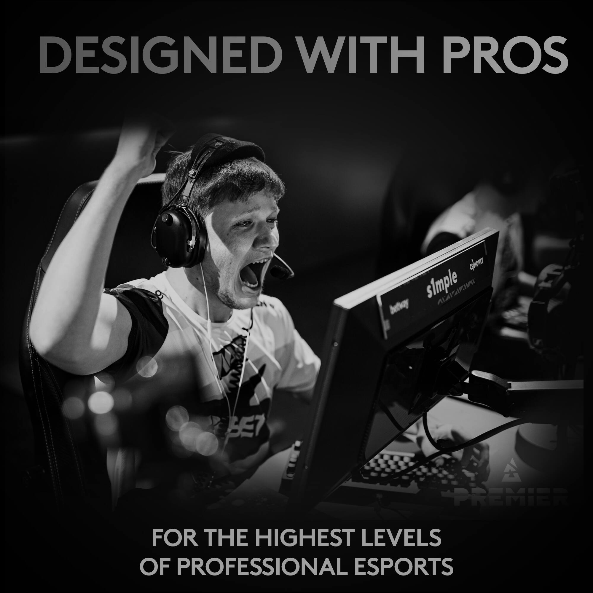 DESIGNED WITH PROS

FOR THE HIGHEST LEVELS OF PROFESSIONAL ESPORTS