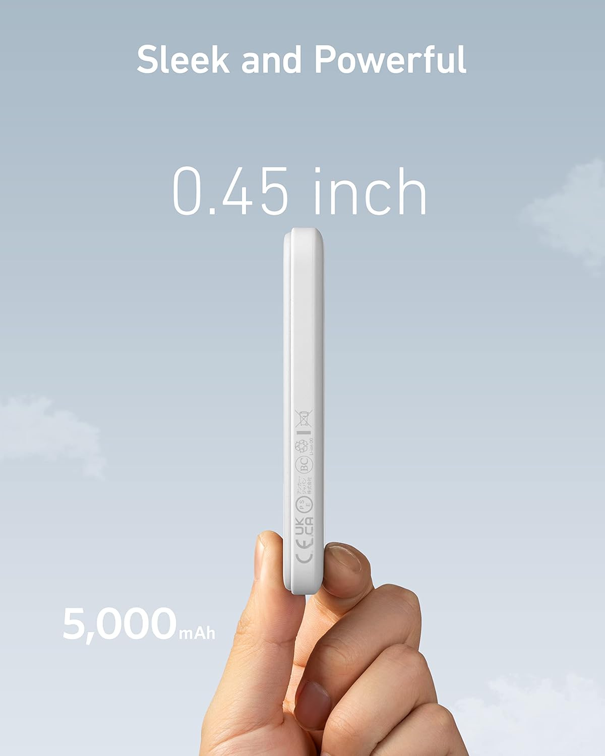 Sleek and Powerful  
0.45 inch  
5,000 mAh