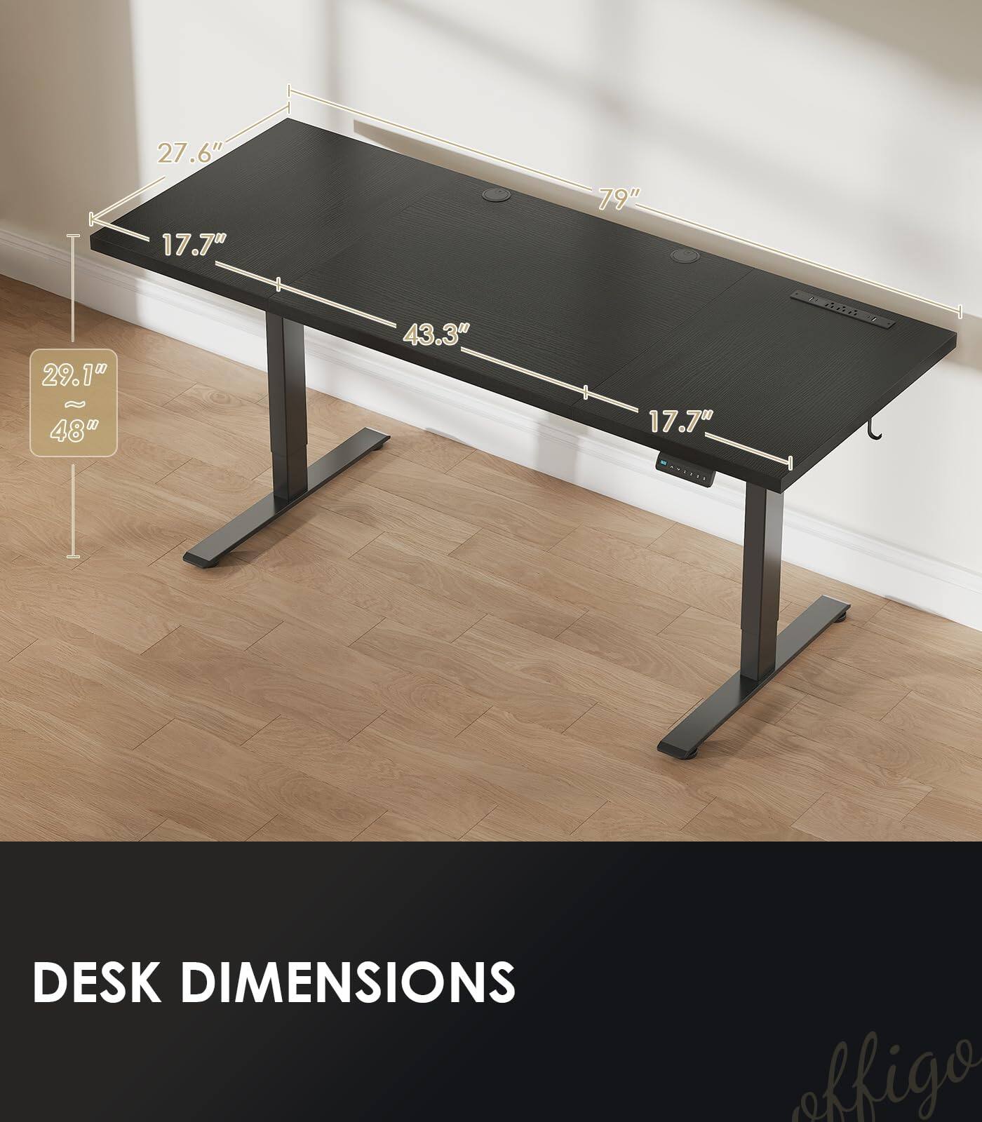 27.6" 17.70 79" 29.10 ~ 48" 43.3" 17.70

DESK DIMENSIONS