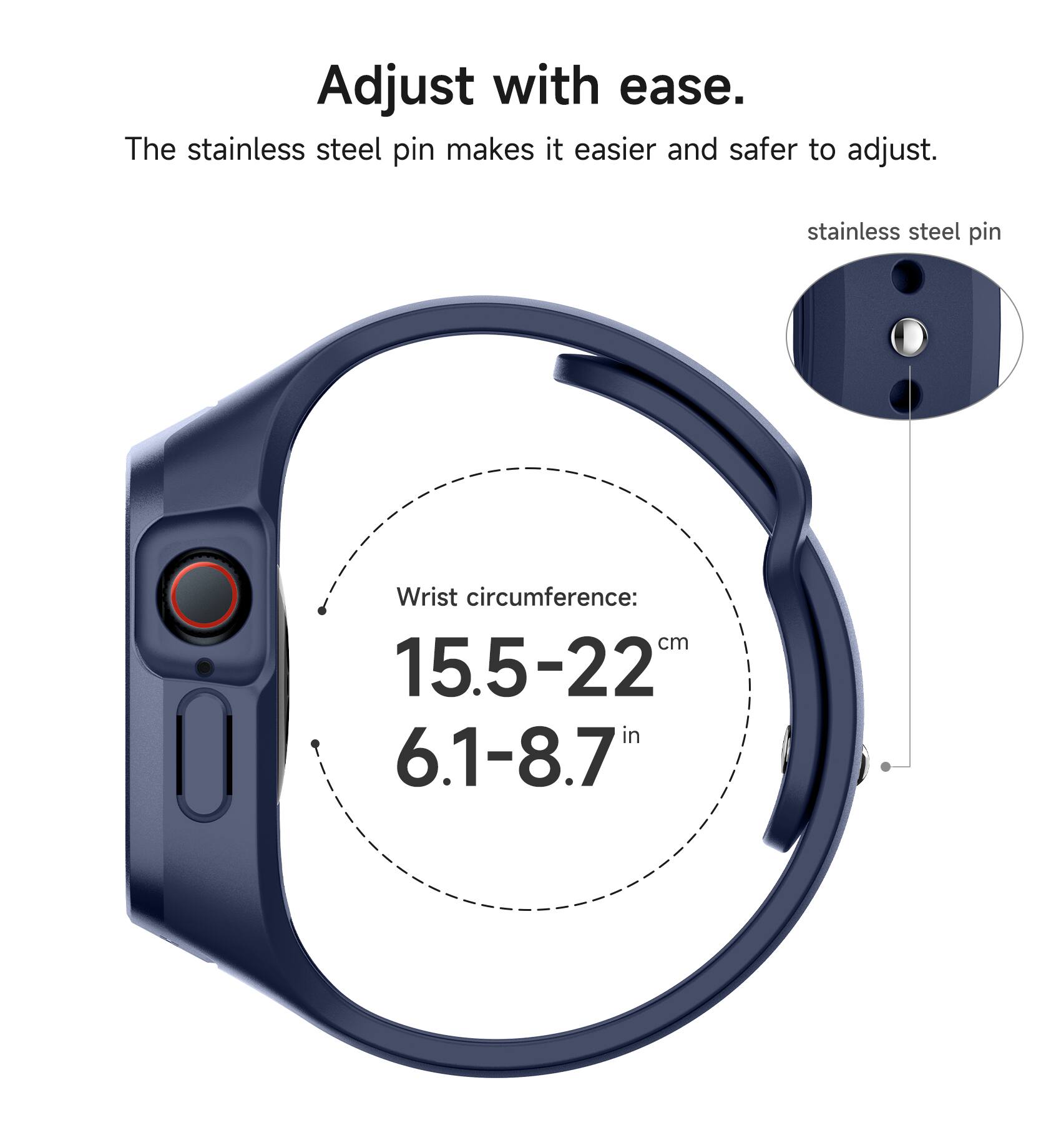 Adjust with ease. The stainless steel pin makes it easier and safer to adjust. stainless steel pin Wrist circumference: cm 15.5-22 in 6.1-8.7