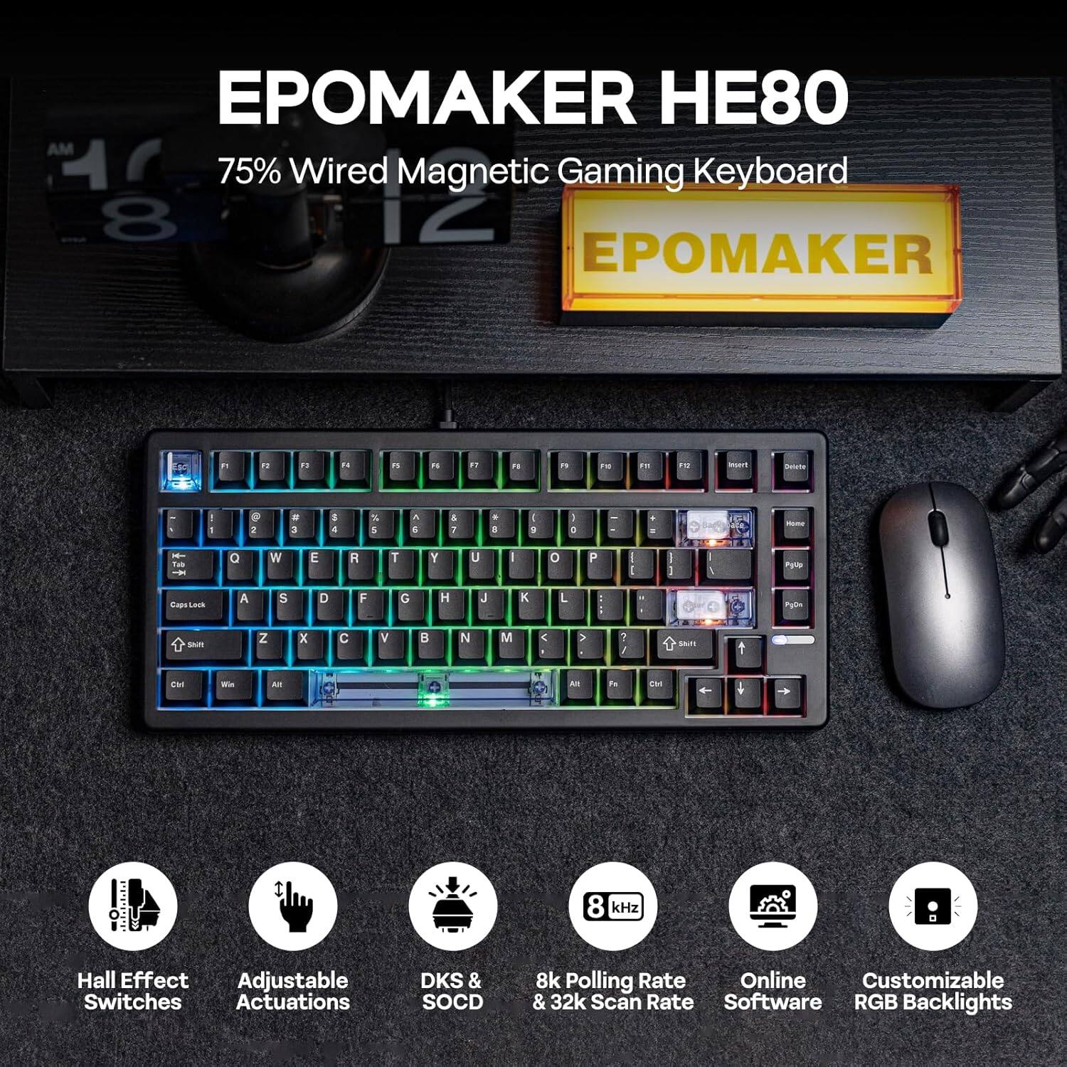 EPOMAKER HE80  
75% Wired Magnetic Gaming Keyboard  

- Hall Effect Adjustable Switches  
- Adjustable Actuations  
- DKS & SOCD  
- 8k Polling Rate & 32k Scan Rate  
- Online Customizable Software  
- RGB Backlights