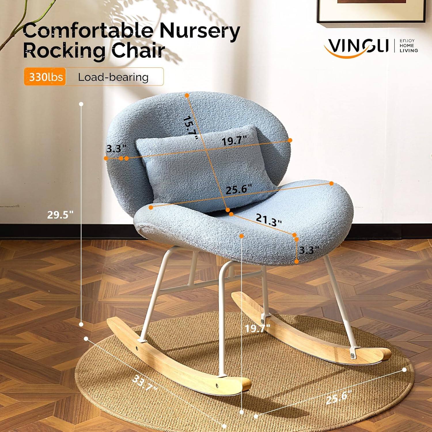 Comfortable Nursery Rocking Chair  
330lbs Load-bearing  
3.3" 15.7" 19.7"  
29.5"  
25.6" 21.3"  
3.3"  
19.7"  
33.7"  
25.6"