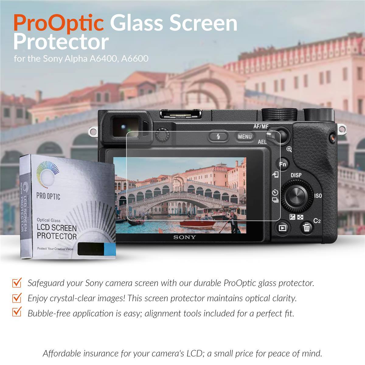ProOptic Glass Screen Protector for the Sony Alpha A6400, A6600

AF/MF MENU AEL Fn PRO OPTIC LCD PROTECTOR OSCREEN Optical LCD Glass SCREEN PROTECTOR

Protect Your Creative Vision

SONY DISP ISO C2

Safeguard your Sony camera screen with our durable ProOptic glass protector. Enjoy crystal-clear images! This screen protector maintains optical clarity. Bubble-free application is easy; alignment tools included for a perfect fit. Affordable insurance for your camera's LCD; a small price for peace of mind.
