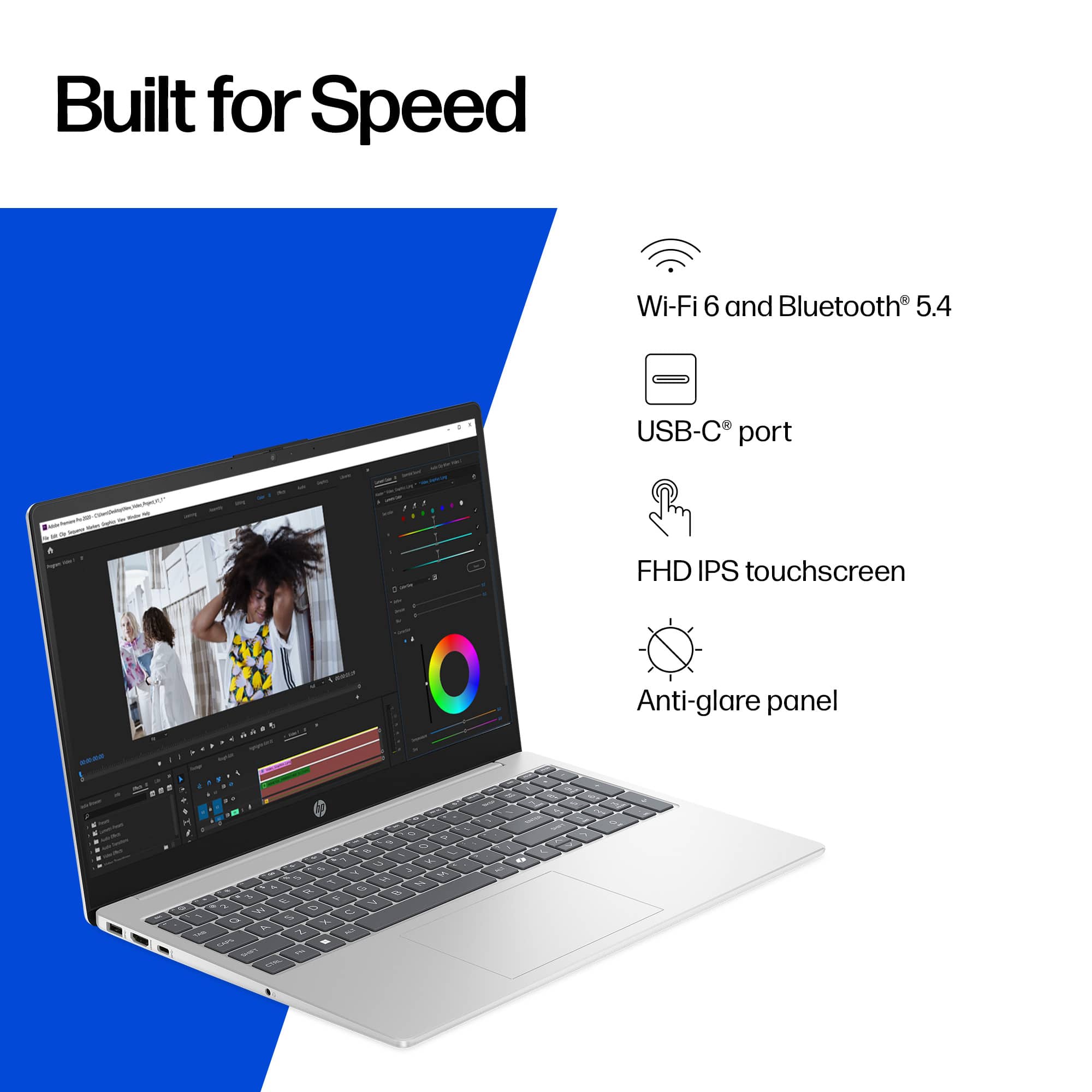 Built for Speed
- Wi-Fi 6 and Bluetooth® 5.4
- USB-C® port
- FHD IPS touchscreen
- Anti-glare panel