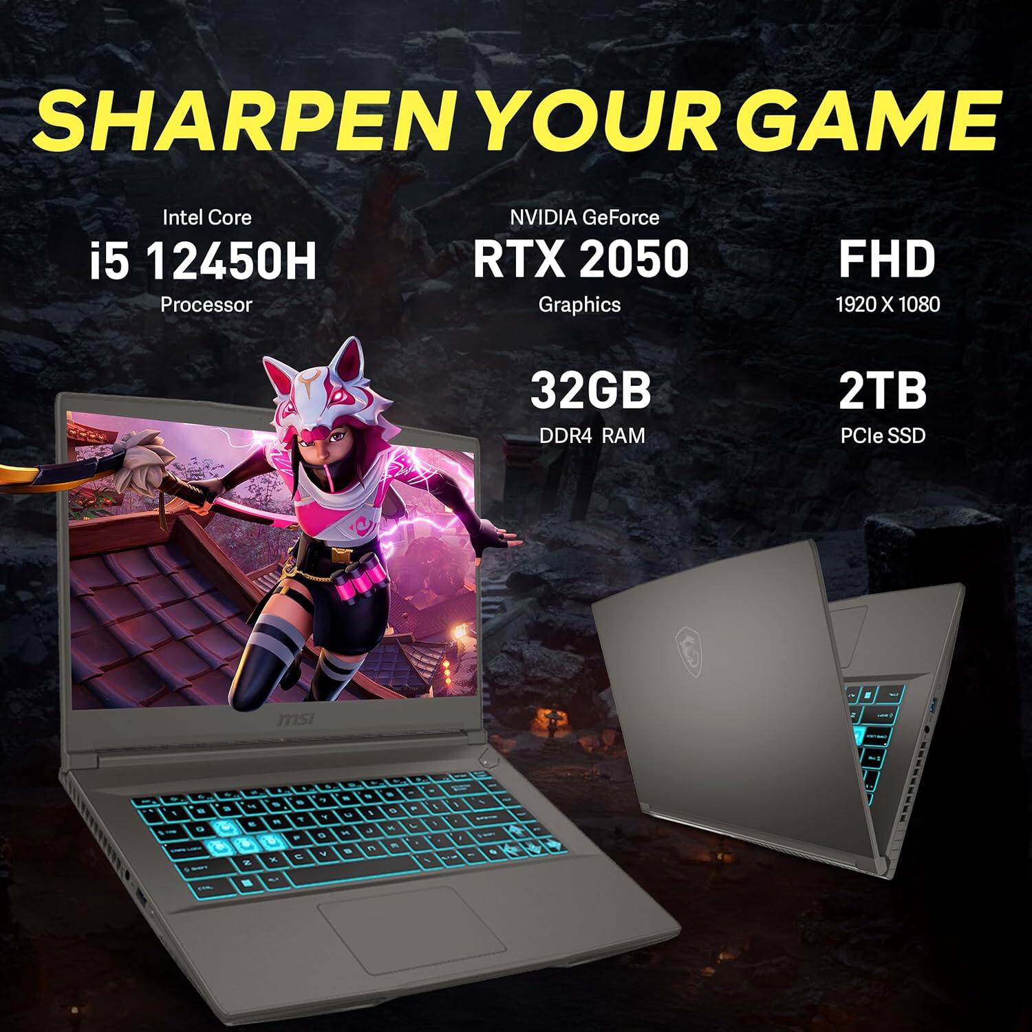 SHARPEN YOUR GAME
Intel Core i5 12450H Processor
NVIDIA GeForce RTX 2050 Graphics
FHD 1920 X 1080
32GB DDR4 RAM
2TB PCIe SSD