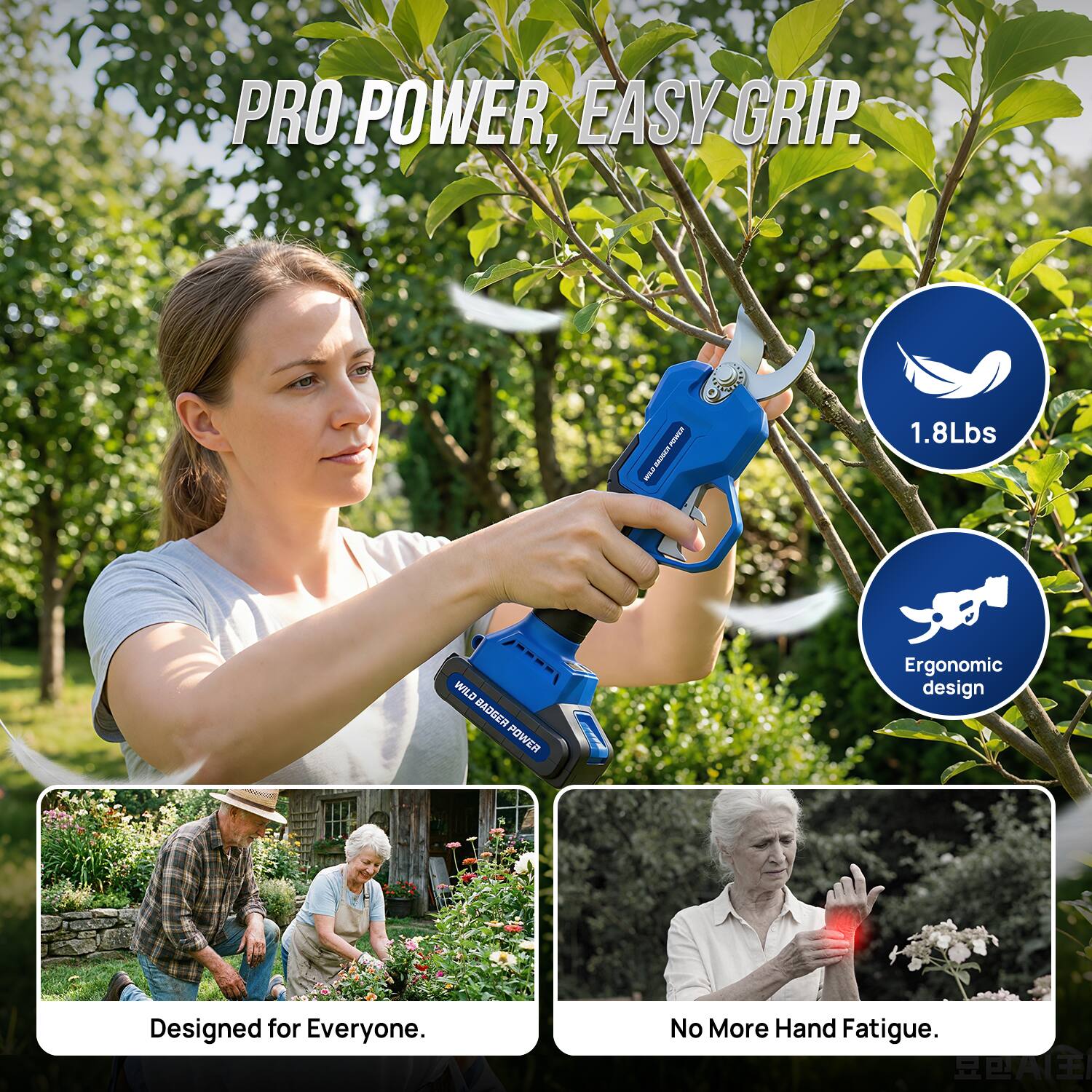 PRO POWER, EASY GRIP  
1.8Lbs  
WILD BADGER POWER  
Ergonomic design  
Designed for Everyone.  
No More Hand Fatigue.