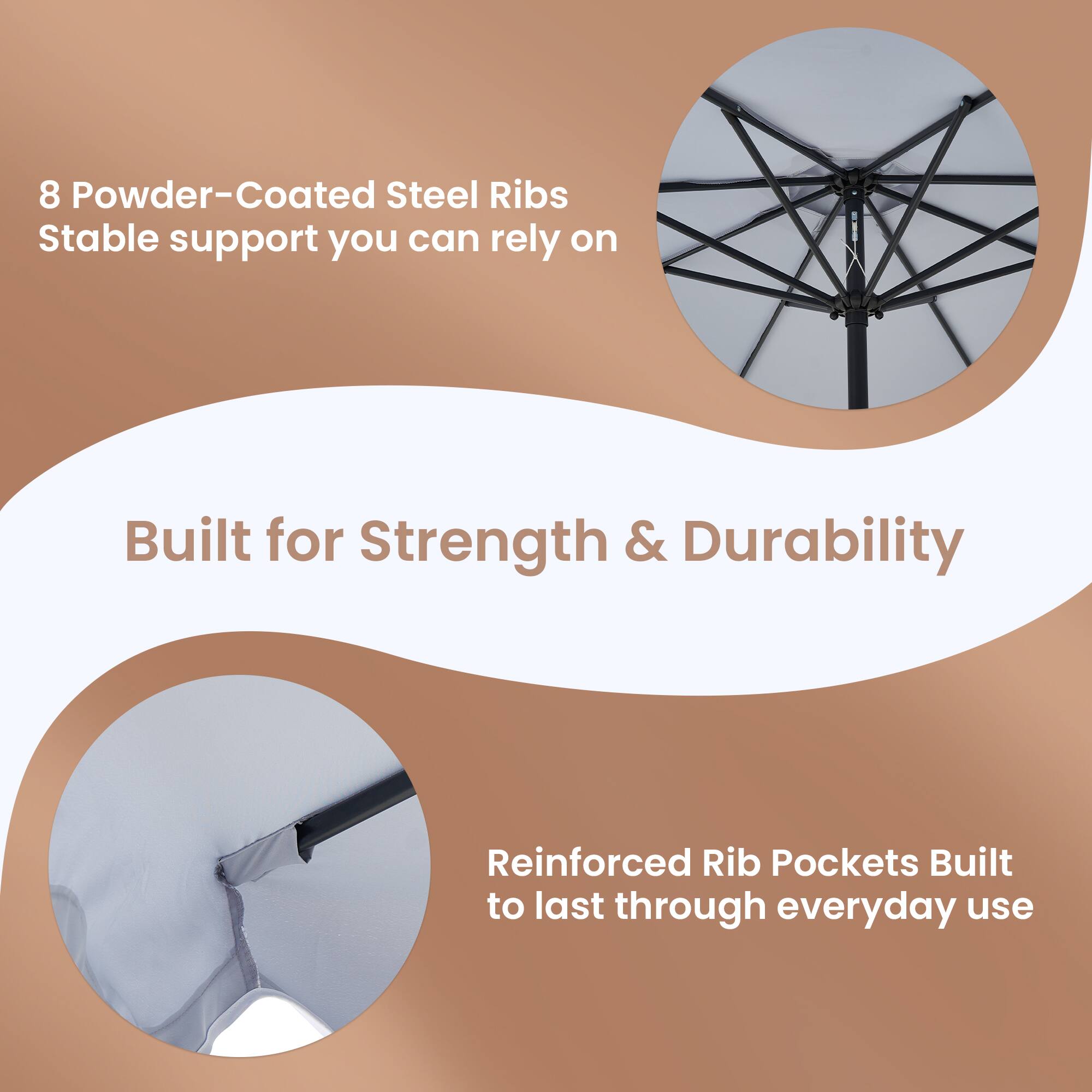 8 Powder-Coated Steel Ribs  
Stable support you can rely on  

Built for Strength & Durability  

Reinforced Rib Pockets  
Built to last through everyday use