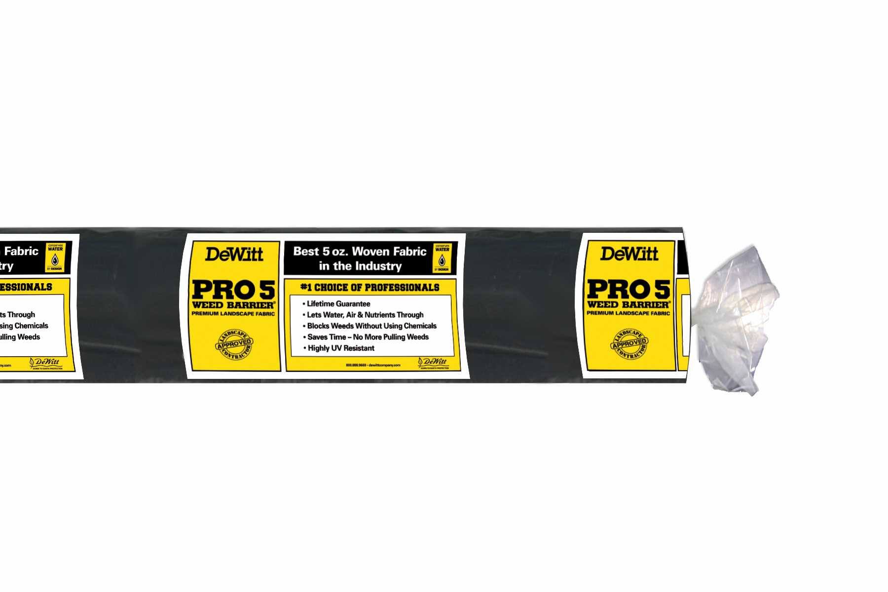 DeWitt PRO 5 WEED BARRIER PREMIUM LANDSCAPE FABRIC

Best 5 oz. Woven Fabric in the Industry

#1 CHOICE OF PROFESSIONALS

- Lifetime Guarantee
- Lets Water, Air & Nutrients Through
- Blocks Weeds Without Using Chemicals
- Saves Time - No More Pulling Weeds
- Highly UV Resistant

- Lets Water Through
- Using Chemicals
- Pulling Weeds

- APPROVED