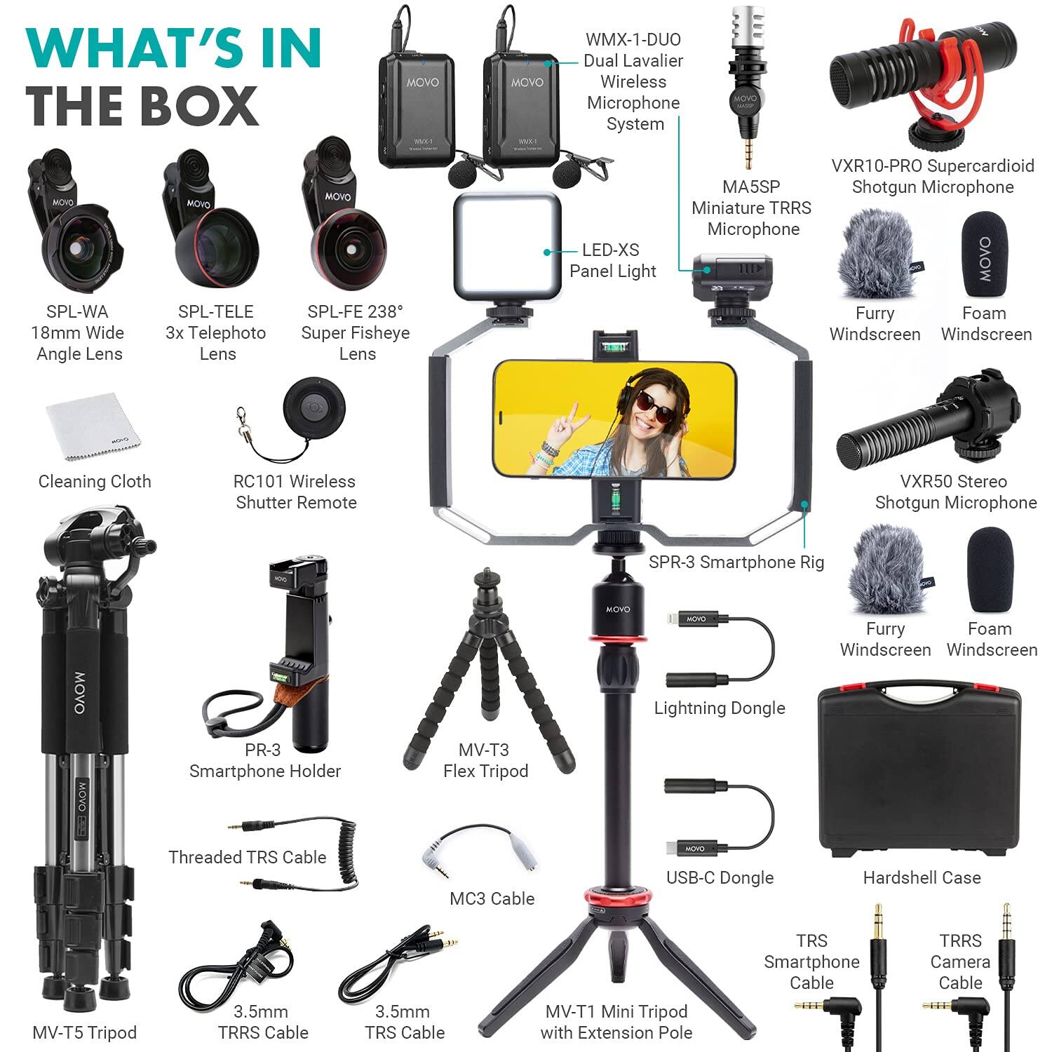 **WHAT'S IN THE BOX**

- **MOVO WMX-1-DUO** Dual Lavalier Wireless Microphone System
- **MOVO MA5SP** Miniature TRRS Microphone
- **MOVO VXR10-PRO** Supercardioid Shotgun Microphone
- **MOVO VXR50** Stereo Shotgun Microphone
- **MOVO SPL-WA** 18mm Wide Angle Lens
- **MOVO SPL-TELE** 3x Telephoto Lens
- **MOVO SPL-FE 238°** Super Fisheye Lens
- **MOVO LED-XS** Panel Light
- **MOVO RC101** Wireless Shutter Remote
- **MOVO PR-3** Smartphone Holder
- **MOVO MV-T3** Flex Tripod
- **MOVO MV-T5** Tripod
- **MOVO MV-T1** Mini Tripod with Extension Pole
- **MOVO SPR-3** Smartphone Rig
- **MOVO Furry Windscreen**
- **MOVO Foam Windscreen**
- **MOVO Cleaning Cloth**
- **MOVO Hardshell Case**
- **MOVO Lightning Dongle**
- **MO