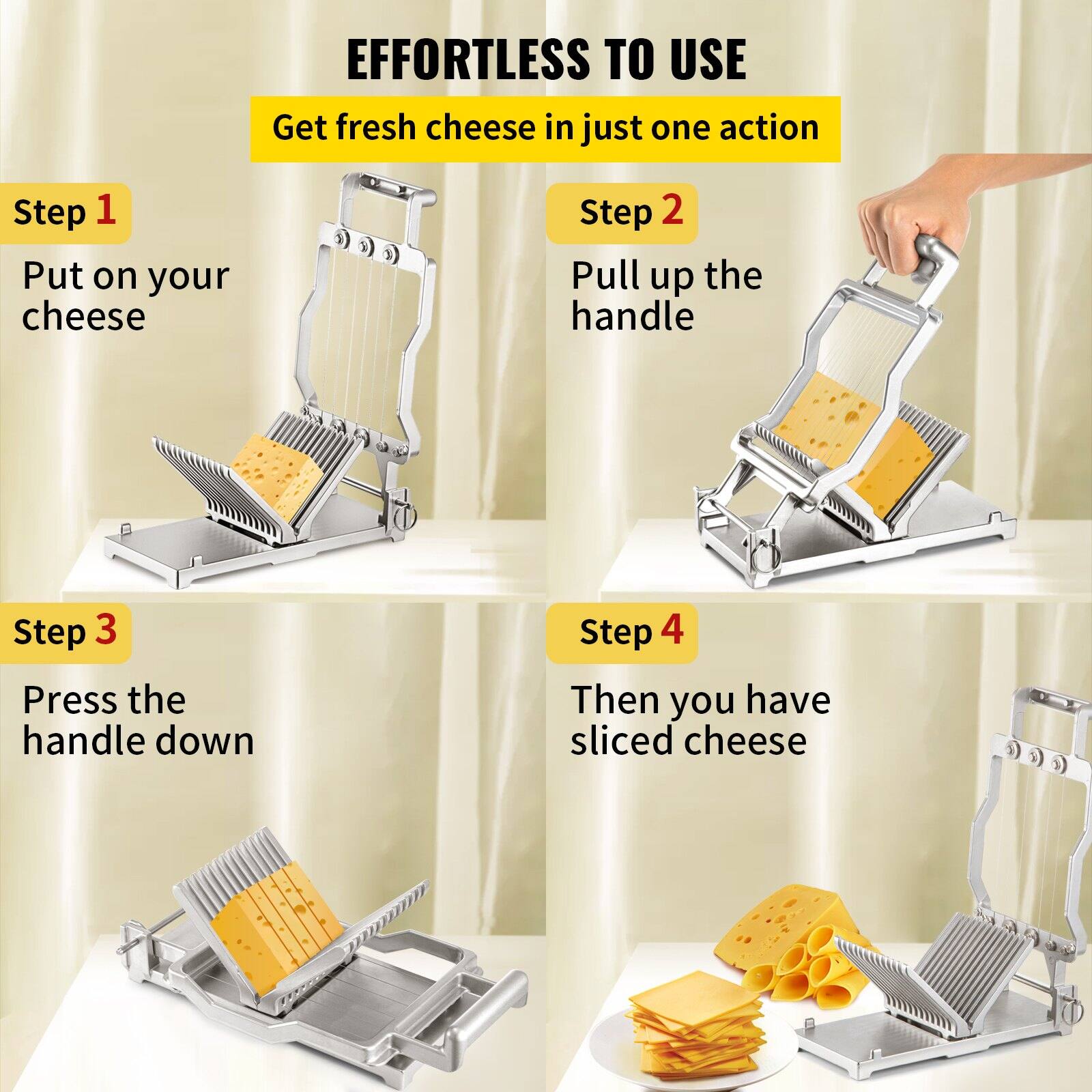 EFFORTLESS TO USE  
Get fresh cheese in just one action

Step 1  
Put on your cheese

Step 2  
Pull up the handle

Step 3  
Press the handle down

Step 4  
Then you have sliced cheese