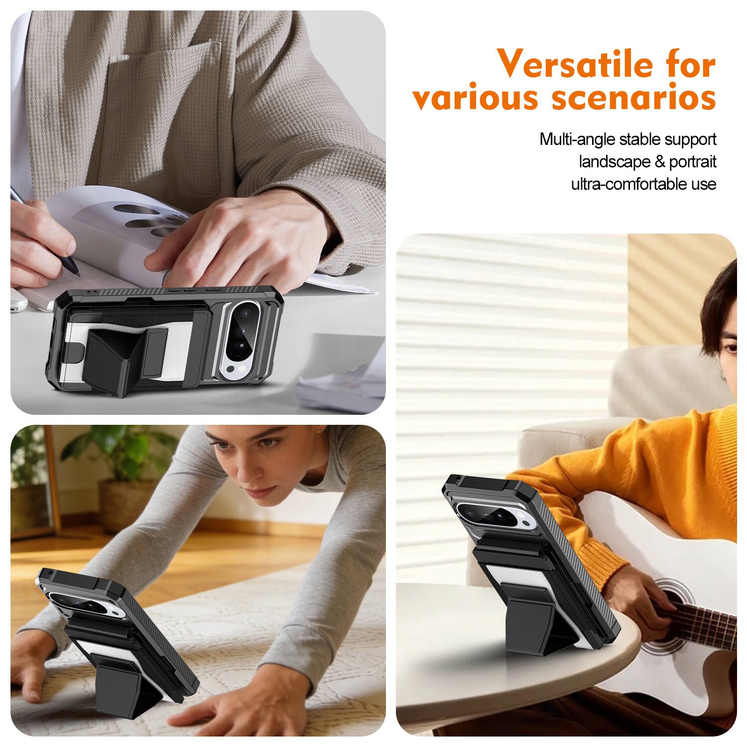 Versatile for various scenarios  
Multi-angle stable support landscape & portrait ultra-comfortable use