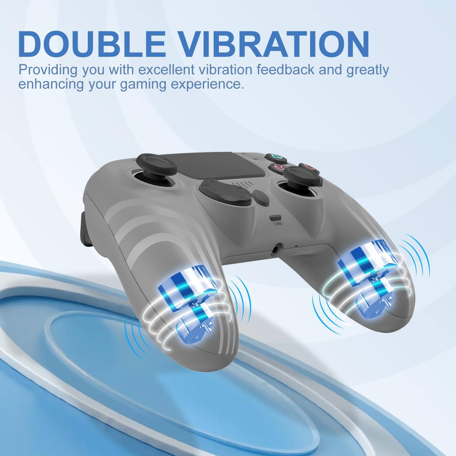 DOUBLE VIBRATION  
Providing you with excellent vibration feedback and greatly enhancing your gaming experience.