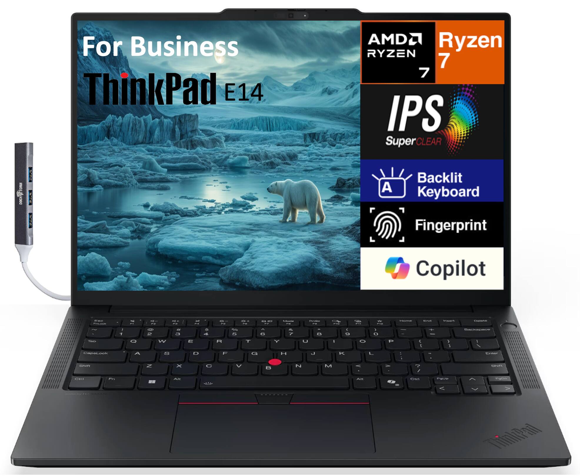 For Business  
ThinkPad E14  
AMD Ryzen 7  
IPS SuperCLEAR  
Backlit Keyboard  
Fingerprint  
Copilot
