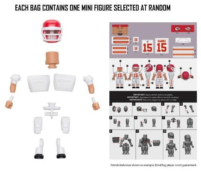 EACH BAG CONTAINS ONE MINI FIGURE SELECTED AT RANDOM

11 12 6 1 4 5 15 2 15 3

e MANOMES

15 15 14 15 13 a 15 15 7 15

IMPORTANT: Apply Markers before assembly.
IMPORTANT: Appliquez les autocollants avant l'assemblage.
IMPORTANT: Pinte Les peraliztas antes del montaje

2 3

1 10

Patrick Mahomes shown as example blind bag player is not guaranteed.
