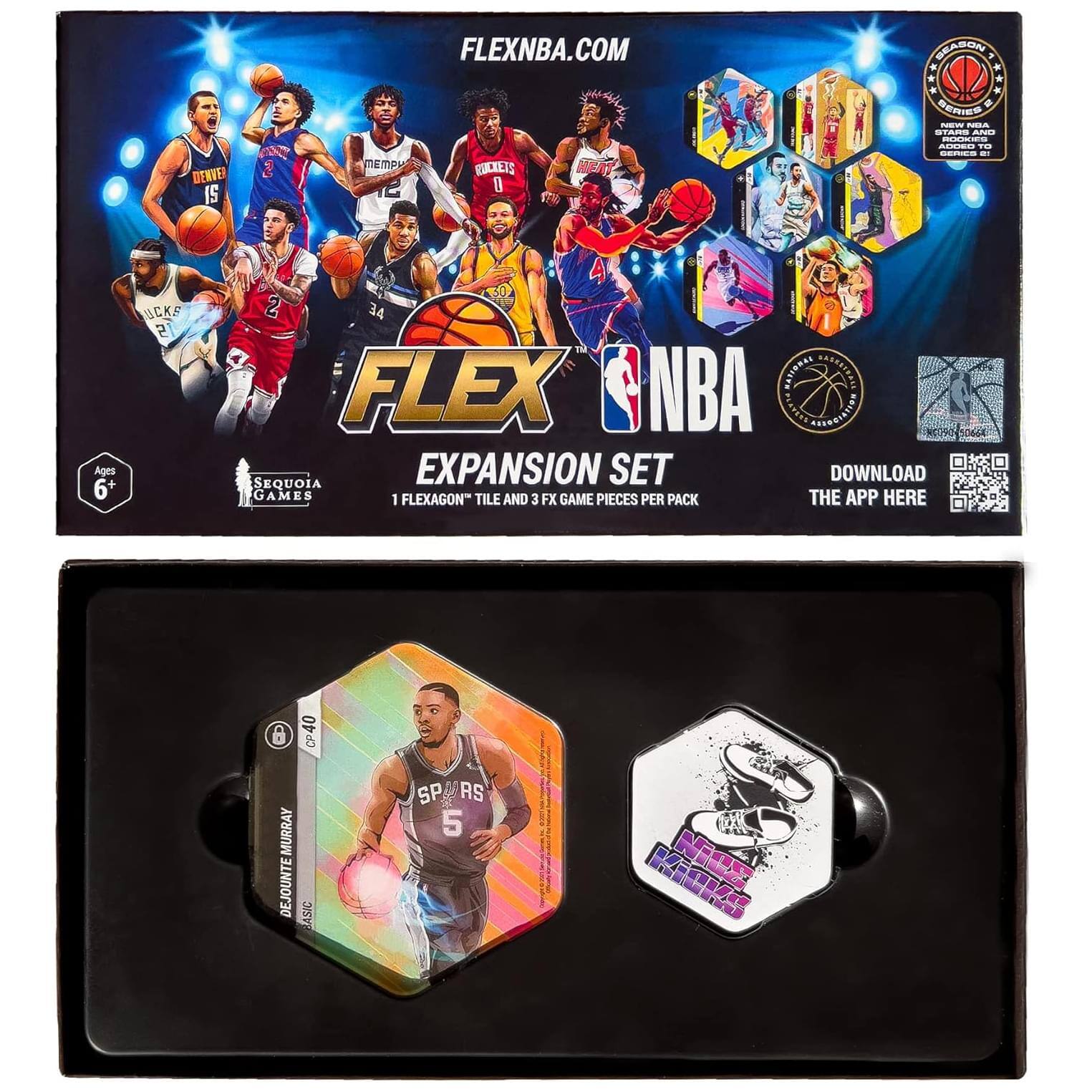 FLEXNBA.COM

FLEX NBA EXPANSION SET

1 FLEXAGON™ TILE AND 3 FX GAME PIECES PER PACK

Ages 6+

DOWNLOAD THE APP HERE

FLEX NBA NATIONAL

SEQUOIA GAMES

DEJOUNTE MURRAY
SPURS
5

FLEX NBA
FLEX KICKS