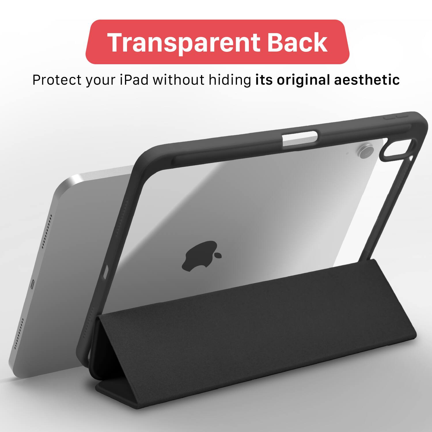 Transparent Back  
Protect your iPad without hiding its original aesthetic