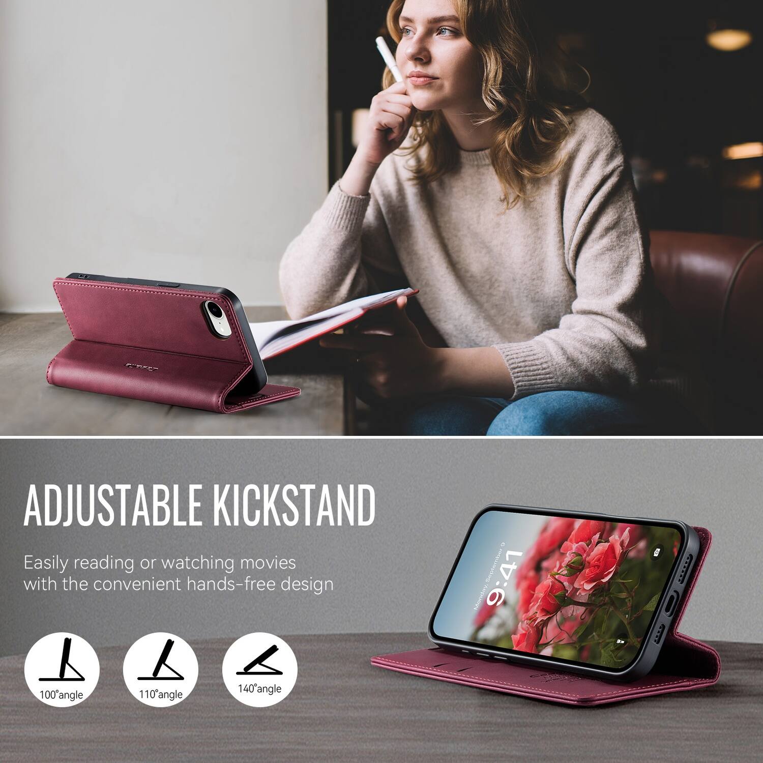 ADJUSTABLE KICKSTAND  
Easily reading or watching movies with the convenient hands-free design  
100° angle  
110° angle  
140° angle