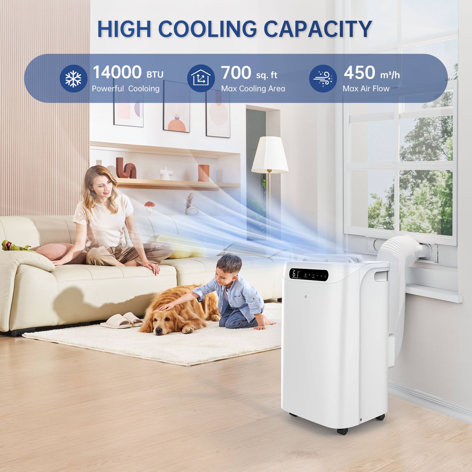 HIGH COOLING CAPACITY

14000 BTU  
Powerful Cooling

700 sq. ft  
Max Cooling Area

450 m³/h  
Max Air Flow
