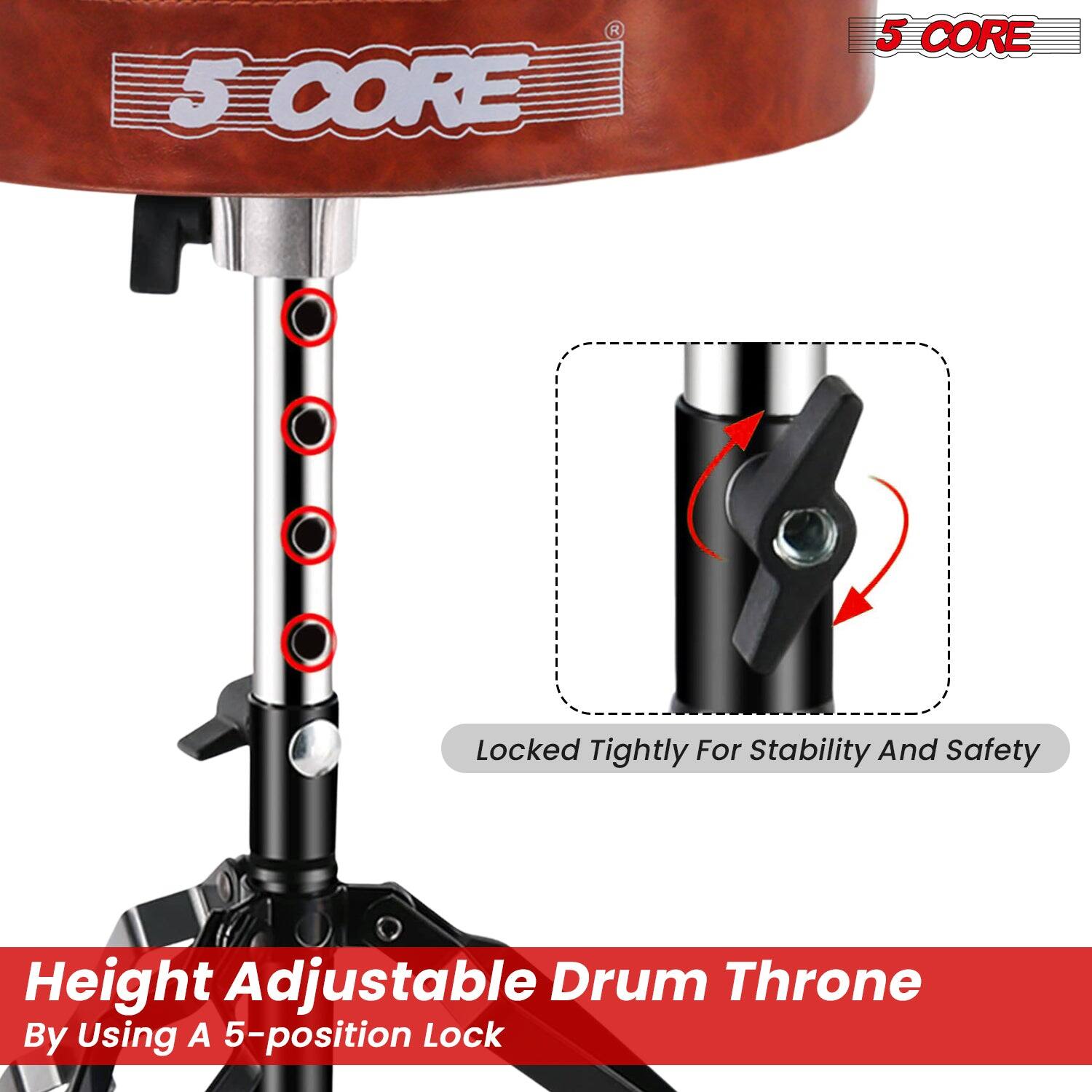 5 CORE

Height Adjustable Drum Throne  
By Using A 5-position Lock

Locked Tightly For Stability And Safety