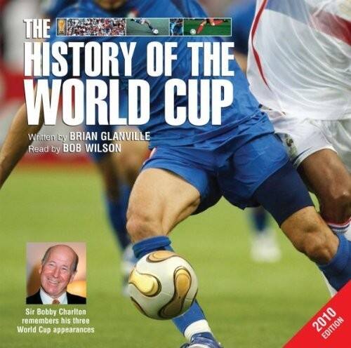 THE HISTORY OF THE WORLD CUP  
Written by BRIAN GLANVILLE  
Read by BOB WILSON  

Sir Bobby Charlton remembers his three World Cup appearances  

2010 EDITION