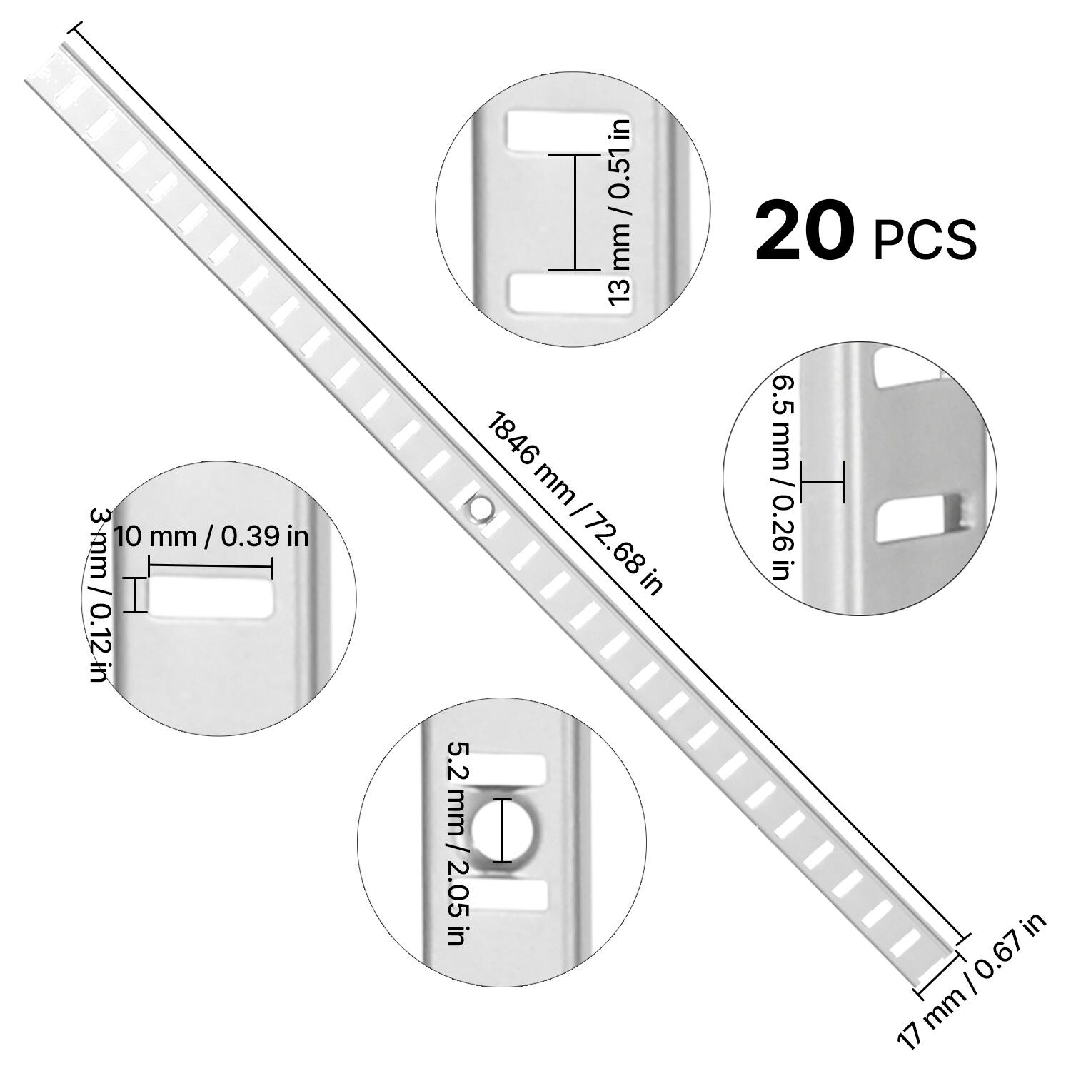 20 PCS

- 13 mm / 0.51 in
- 10 mm / 0.39 in
- 5.2 mm / 0.205 in
- 6.5 mm / 0.256 in
- 17 mm / 0.67 in
- 1846 mm / 72.68 in