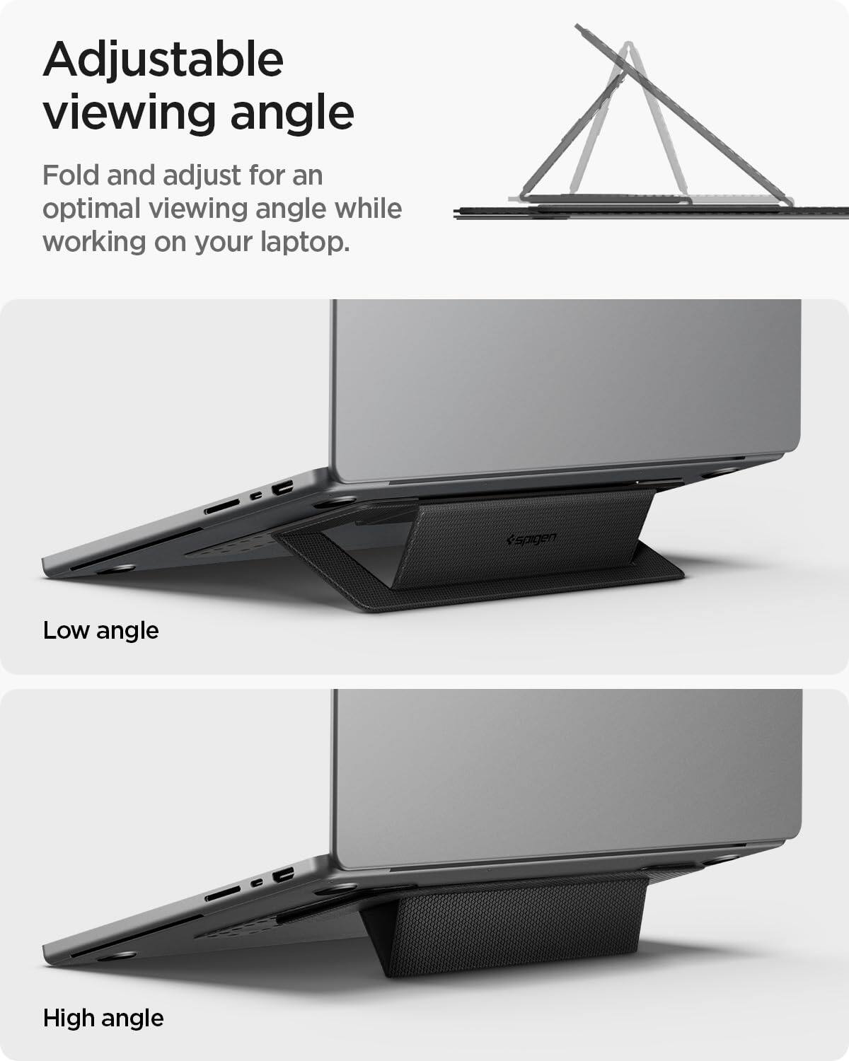Adjustable viewing angle

Fold and adjust for an optimal viewing angle while working on your laptop.

Low angle

High angle