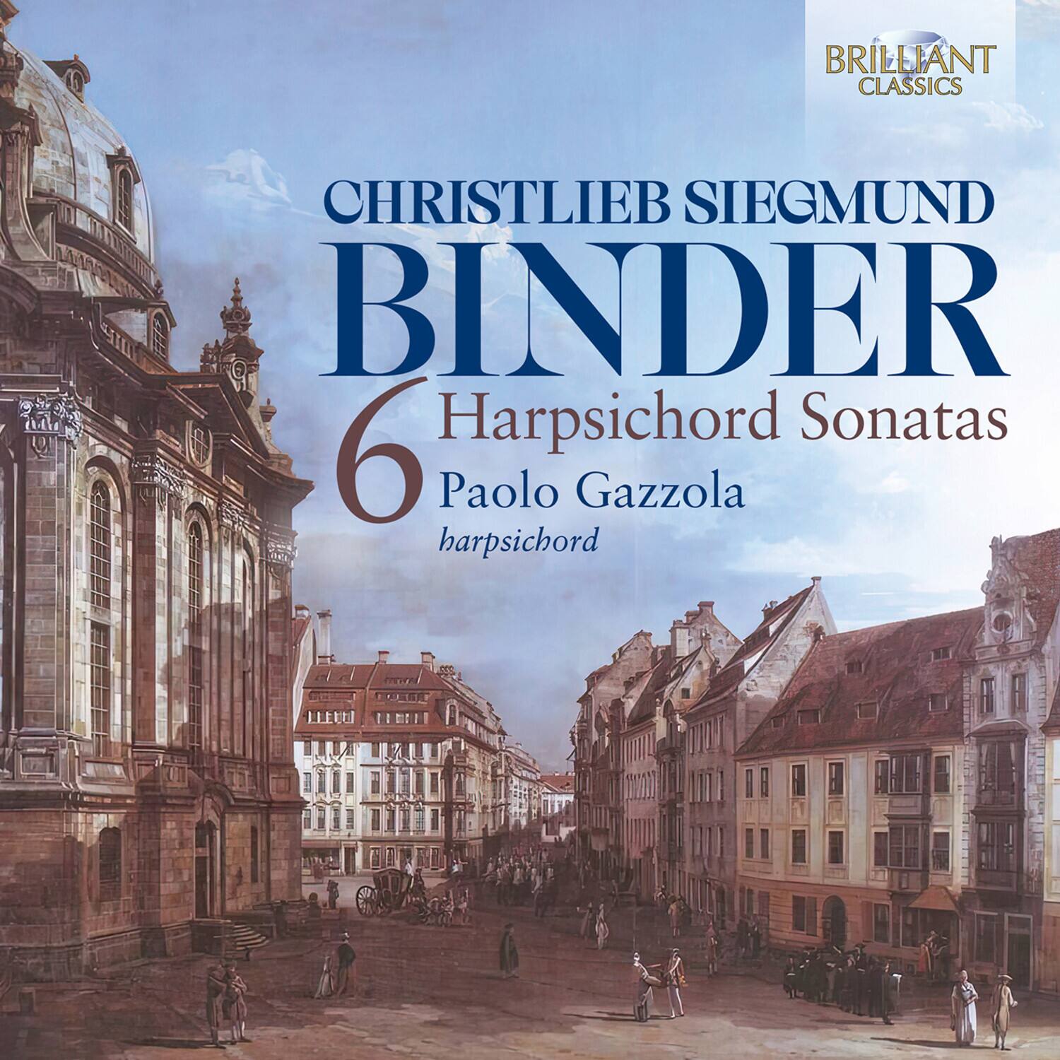 BRILLIANT CLASSICS  
CHRISTLIEB SIEGMUND BINDER  
6 Harpsichord Sonatas  
Paolo Gazzola  
harpsichord