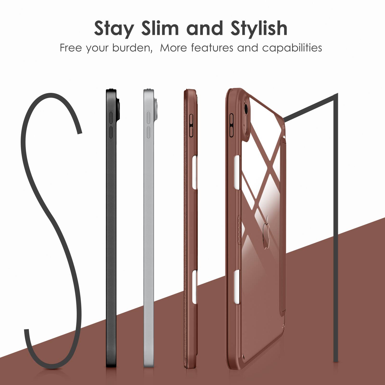 Stay Slim and Stylish  
Free your burden, More features and capabilities