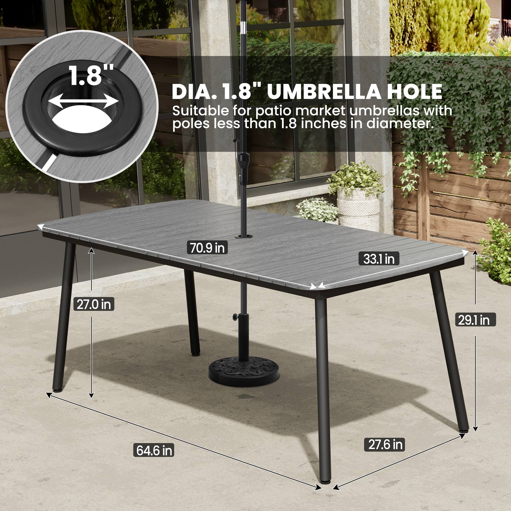 1.8" DIA. 1.8" UMBRELLA HOLE  
Suitable for patio market umbrellas with poles less than 1.8 inches in diameter.  

70.9 in  
33.1 in  
27.0 in  
29.1 in  
64.6 in  
27.6 in