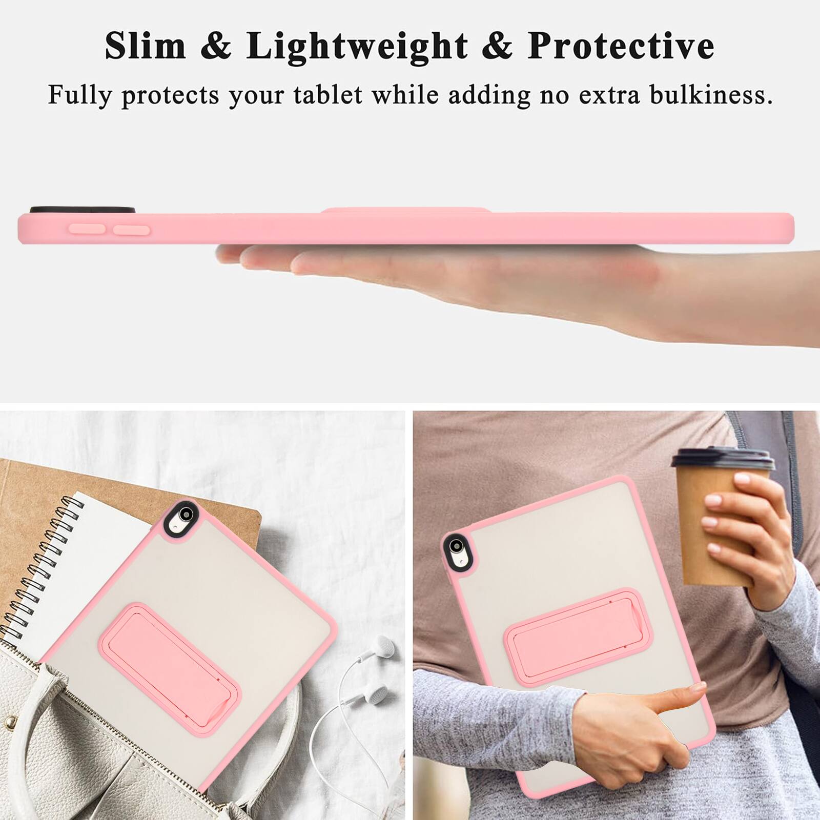 Slim & Lightweight & Protective  
Fully protects your tablet while adding no extra bulkiness.
