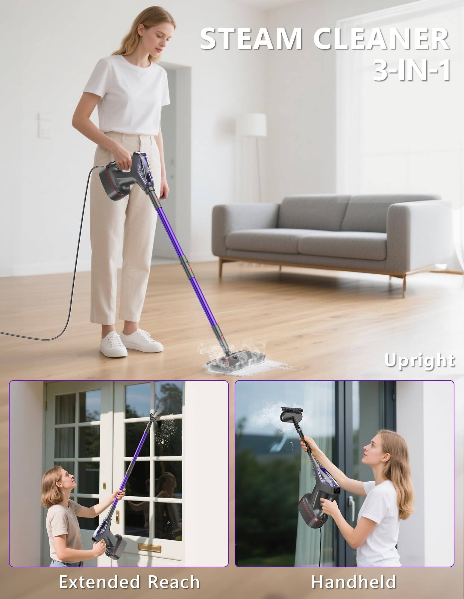 STEAM CLEANER 3-IN-1

Upright

Extended Reach

Handheld