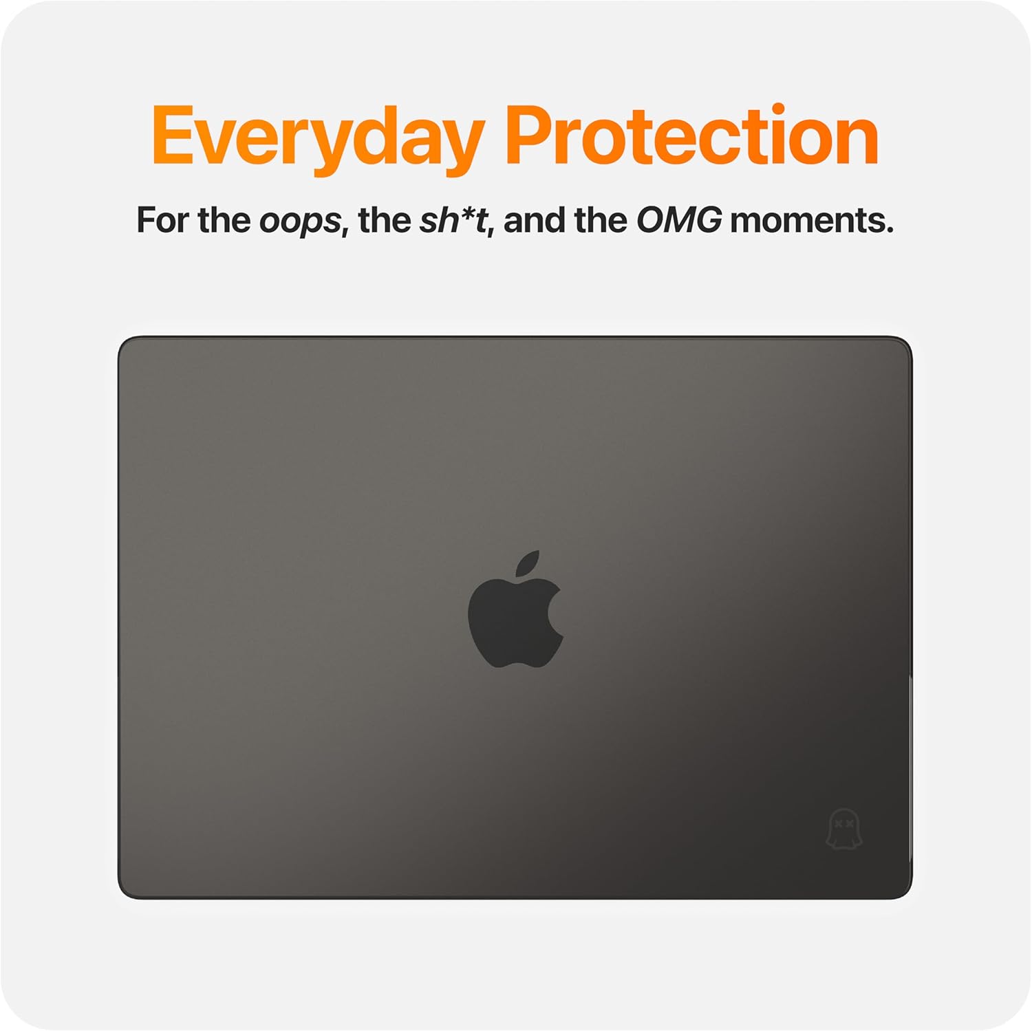Everyday Protection  
For the oops, the sh*t, and the OMG moments.