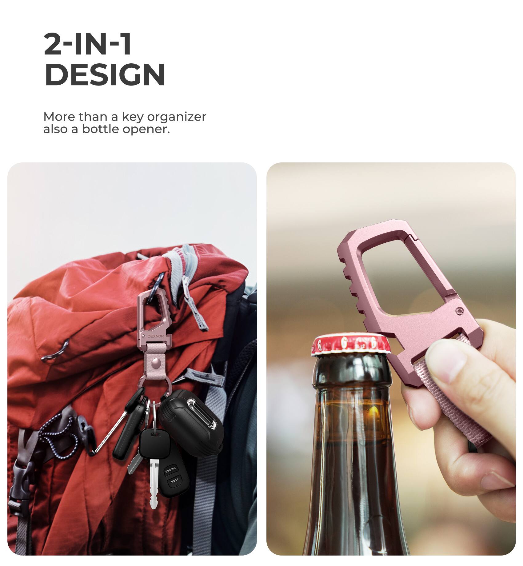 2-IN-1 DESIGN  
More than a key organizer also a bottle opener.