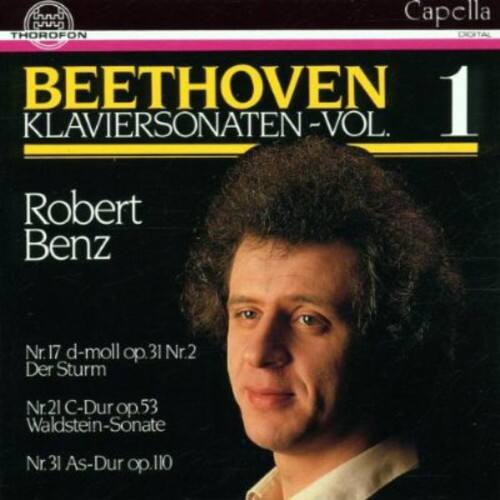 Capella THOROFON  
BEETHOVEN  
KLAVIERSONATEN - VOL. 1  

Robert Benz  

Nr. 17 d-moll op. 31 Nr. 2  
Der Sturm  

Nr. 21 C-Dur op. 53  
Waldstein-Sonate  

Nr. 31 As-Dur op. 110