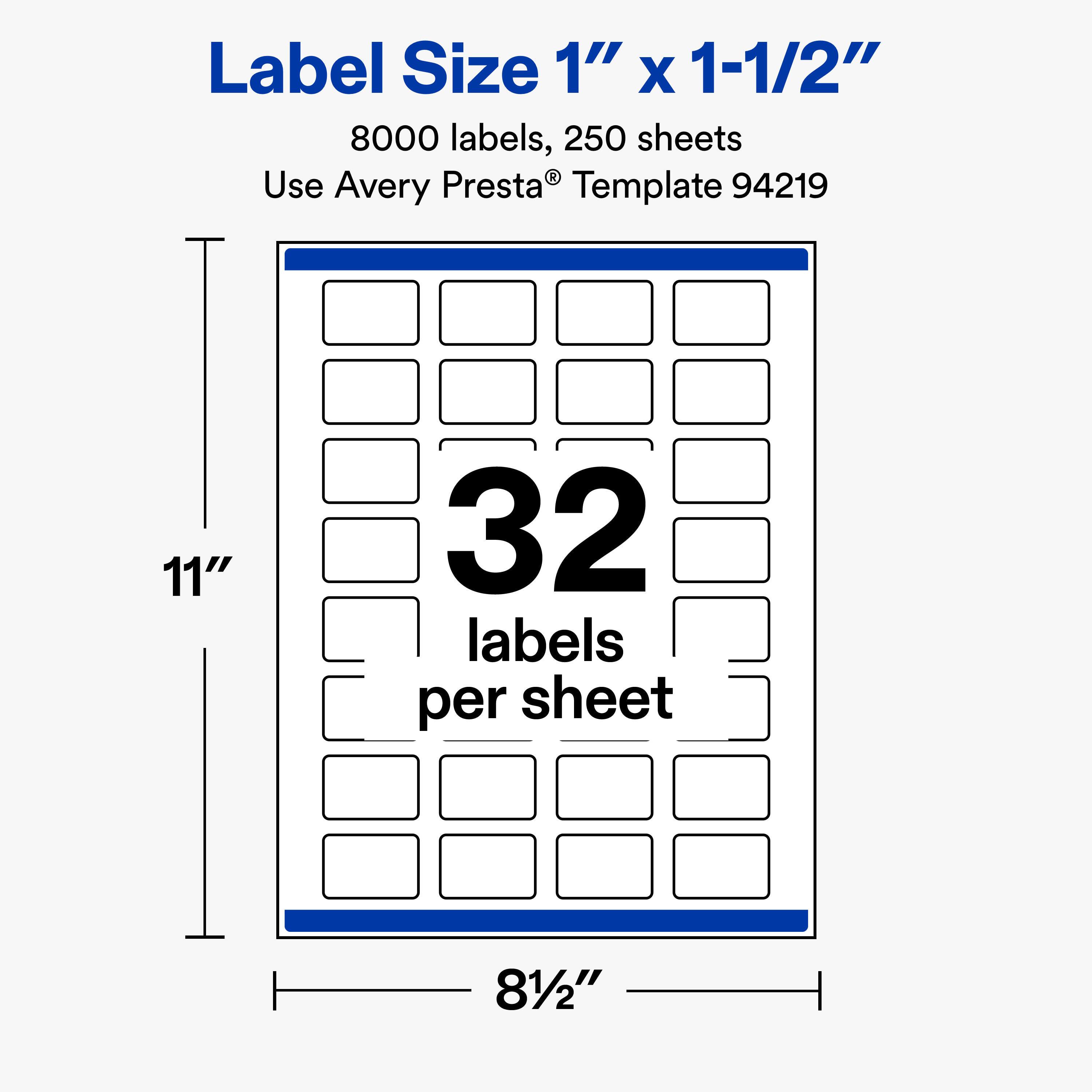 Label Size 1" X 1-1/2"  
8000 labels, 250 sheets  
Use Avery Presta Template 94219  

11"  
32 labels per sheet  
81/2"