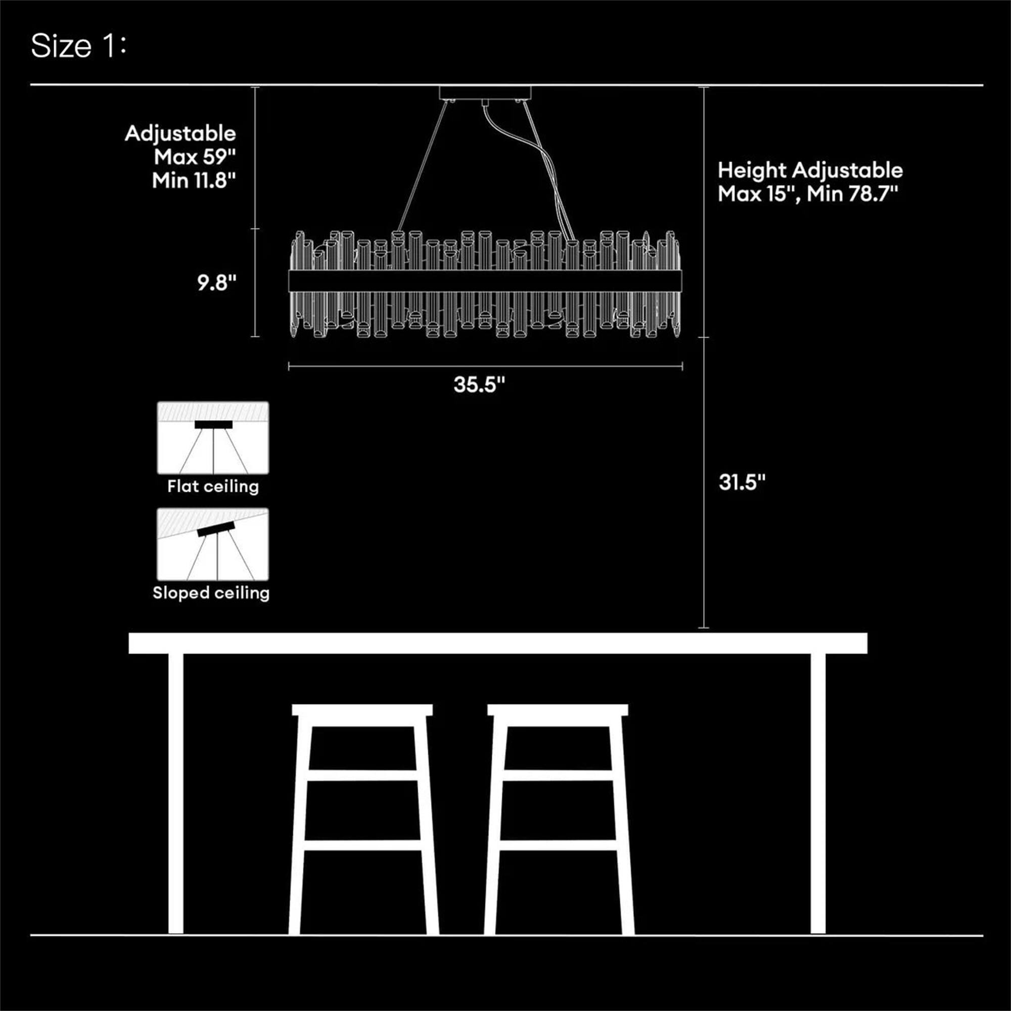 Size 1:

- Adjustable Max 59", Min 11.8"
- Height Adjustable Max 15", Min 78.7"
- Flat ceiling: 31.5"
- Sloped ceiling: 35.5"
- 9.8"