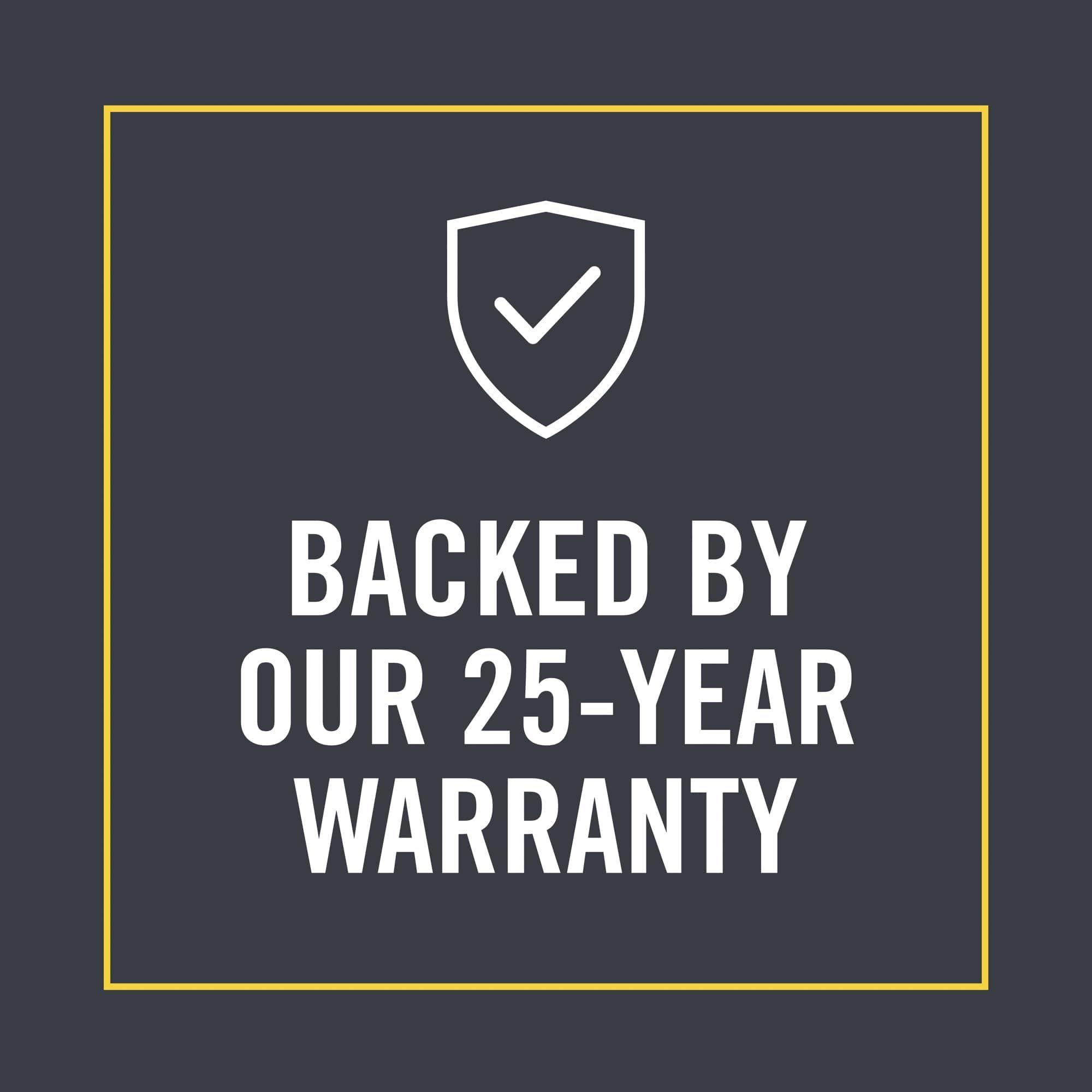 BACKED BY OUR 25-YEAR WARRANTY