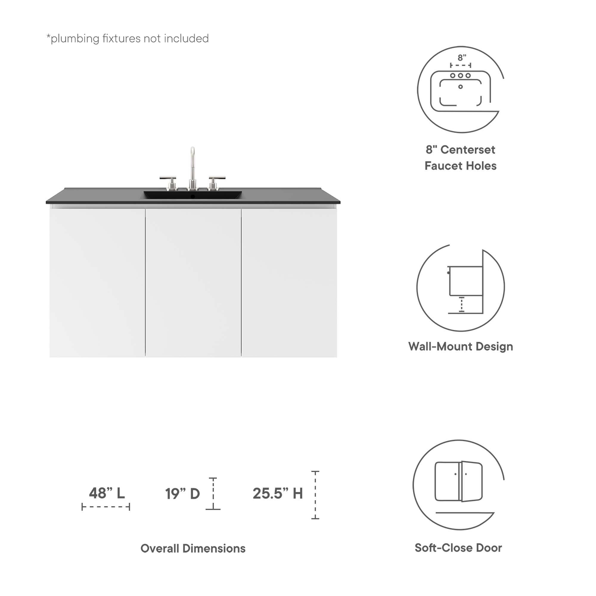 *plumbing fixtures not included

8" Centerset Faucet Holes

Wall-Mount Design

48" L 19" D 25.5" H Overall Dimensions

Soft-Close Door