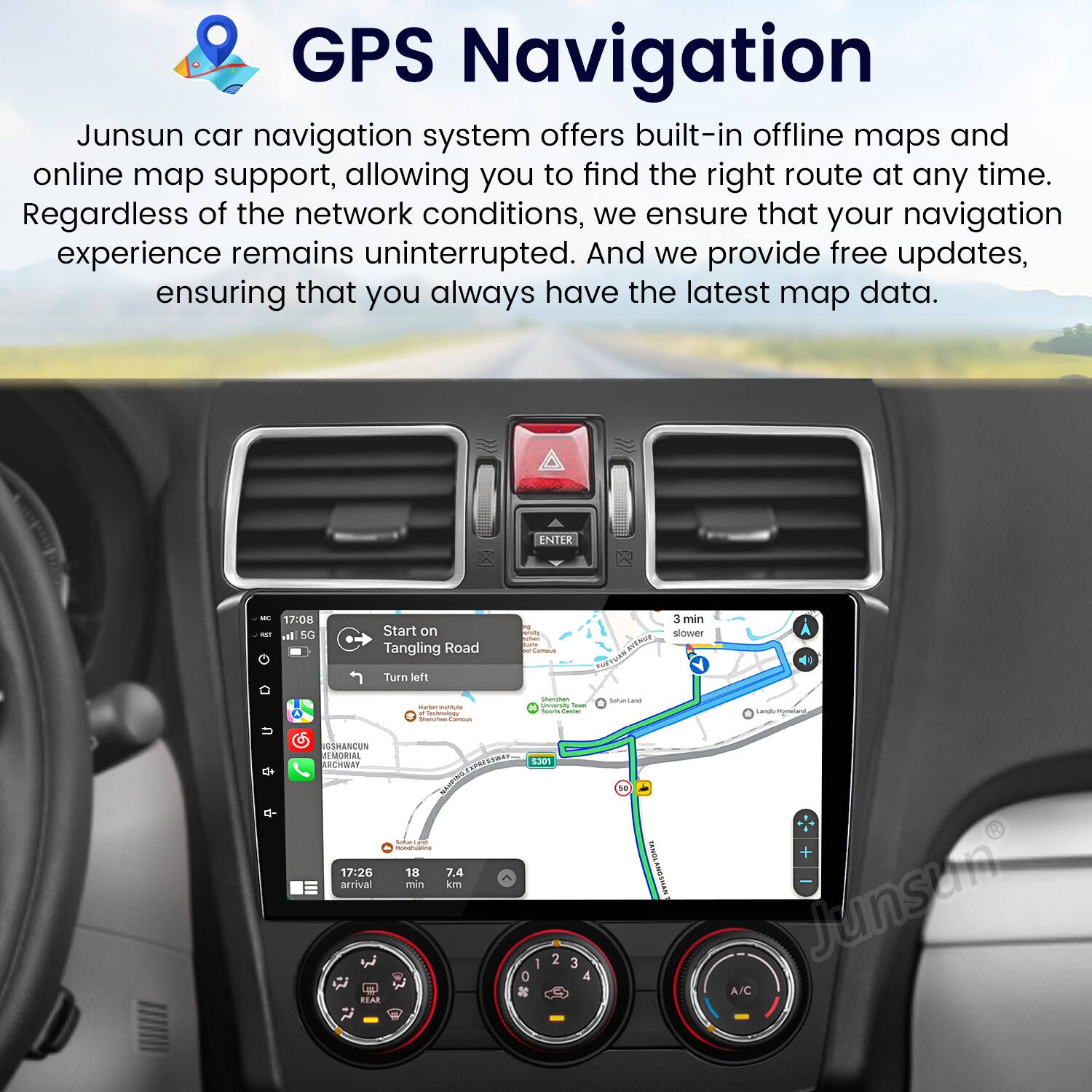 GPS Navigation

Junsun car navigation system offers built-in offline maps and online map support, allowing you to find the right route at any time. Regardless of the network conditions, we ensure that your navigation experience remains uninterrupted. And we provide free updates, ensuring that you always have the latest map data.

ENTER - 17:08 - Start on Tangling Road 1 - BN 3 min slower Turn left - Lana - USRANCUS MEMORIAL AMCHWAY ARUEN - 17:26 18 7.4 arrival mtin km RAR 830 1 2 0 3 4 HANGLRNOSHAN + Junsun A/C