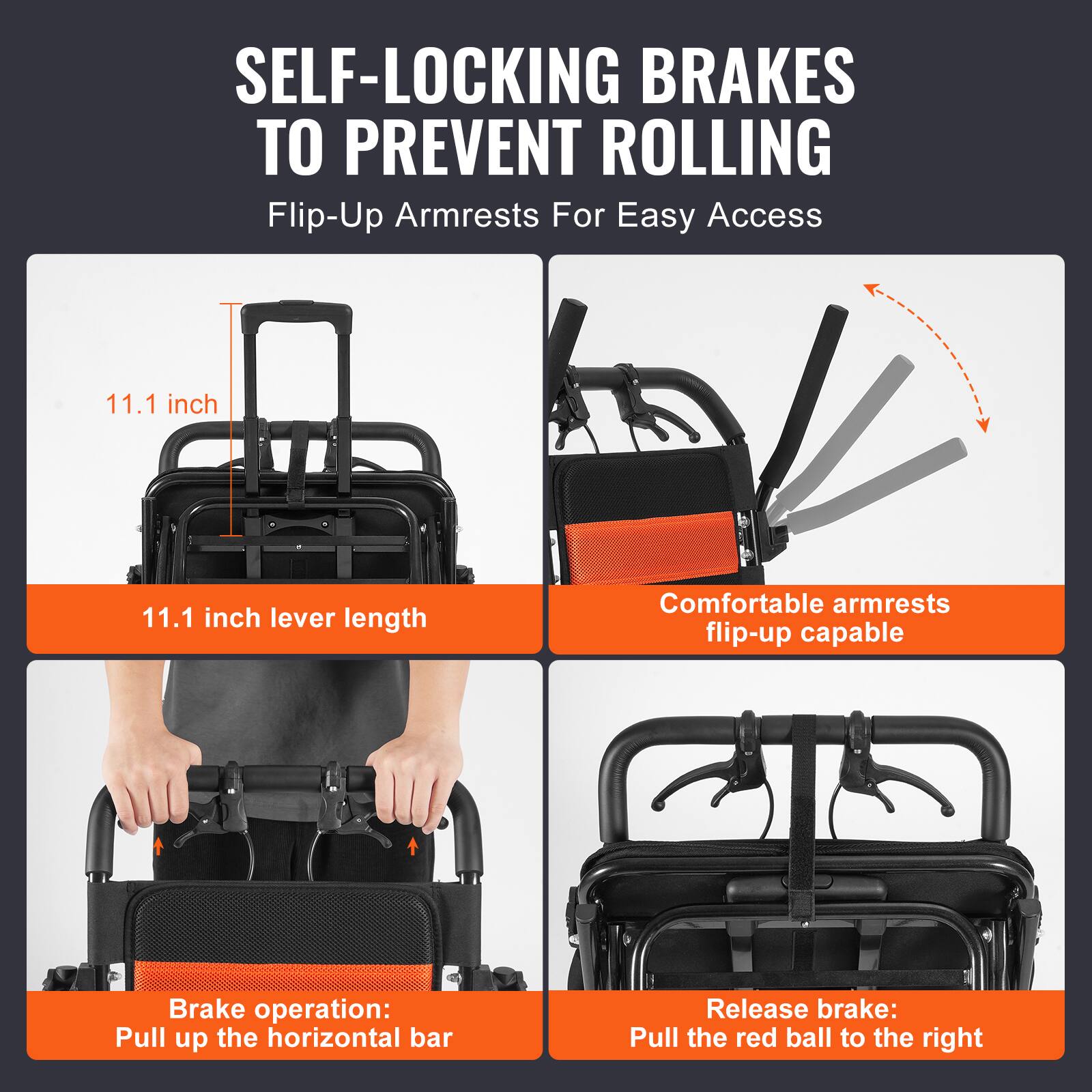 SELF-LOCKING BRAKES TO PREVENT ROLLING

Flip-Up Armrests For Easy Access

11.1 inch lever length

Comfortable armrests flip-up capable

Brake operation: Pull up the horizontal bar

Release brake: Pull the red ball to the right