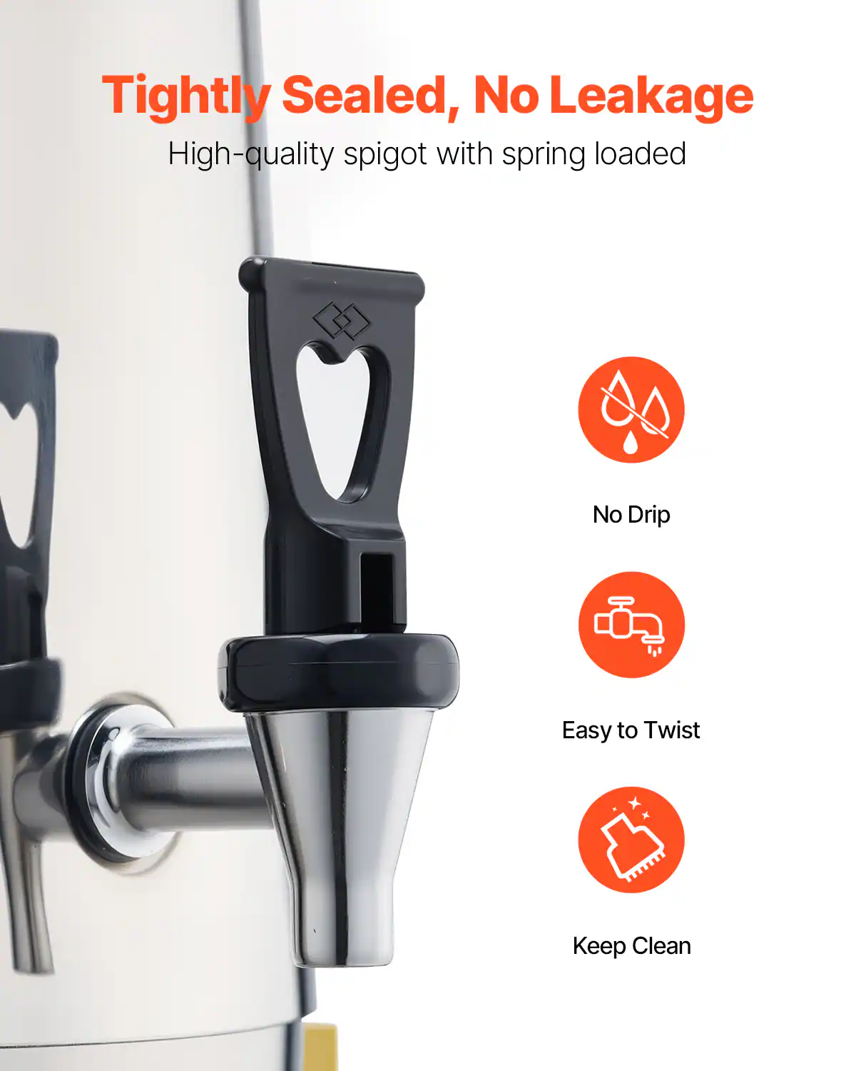 Tightly Sealed, No Leakage  
High-quality spigot with spring loaded  

- No Drip  
- Easy to Twist  
- Keep Clean