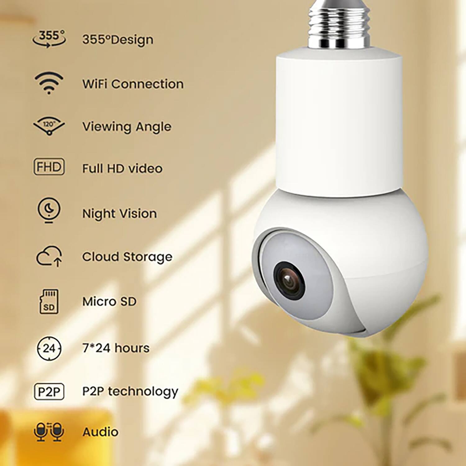 355° Design  
WiFi Connection  
120° Viewing Angle  
FHD Full HD video  
Night Vision  
Cloud Storage  
SD Micro SD  
7*24 hours  
P2P technology  
Audio