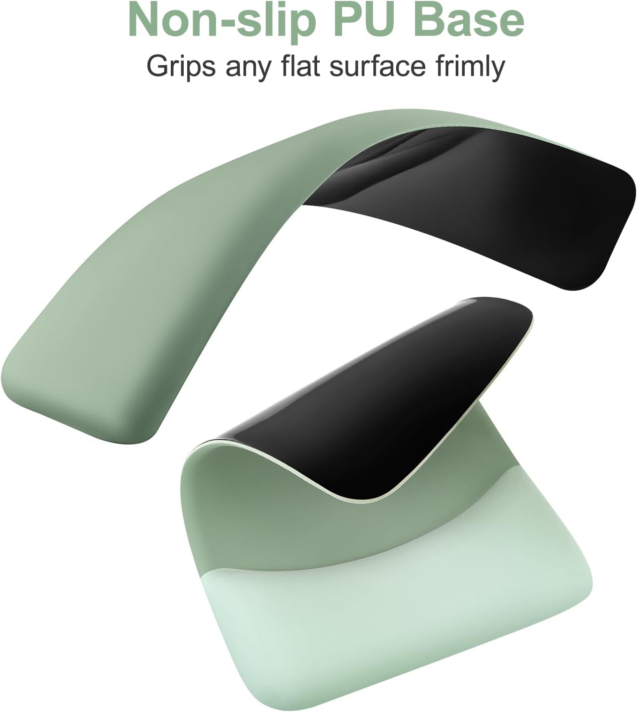 Non-slip PU Base  
Grips any flat surface firmly