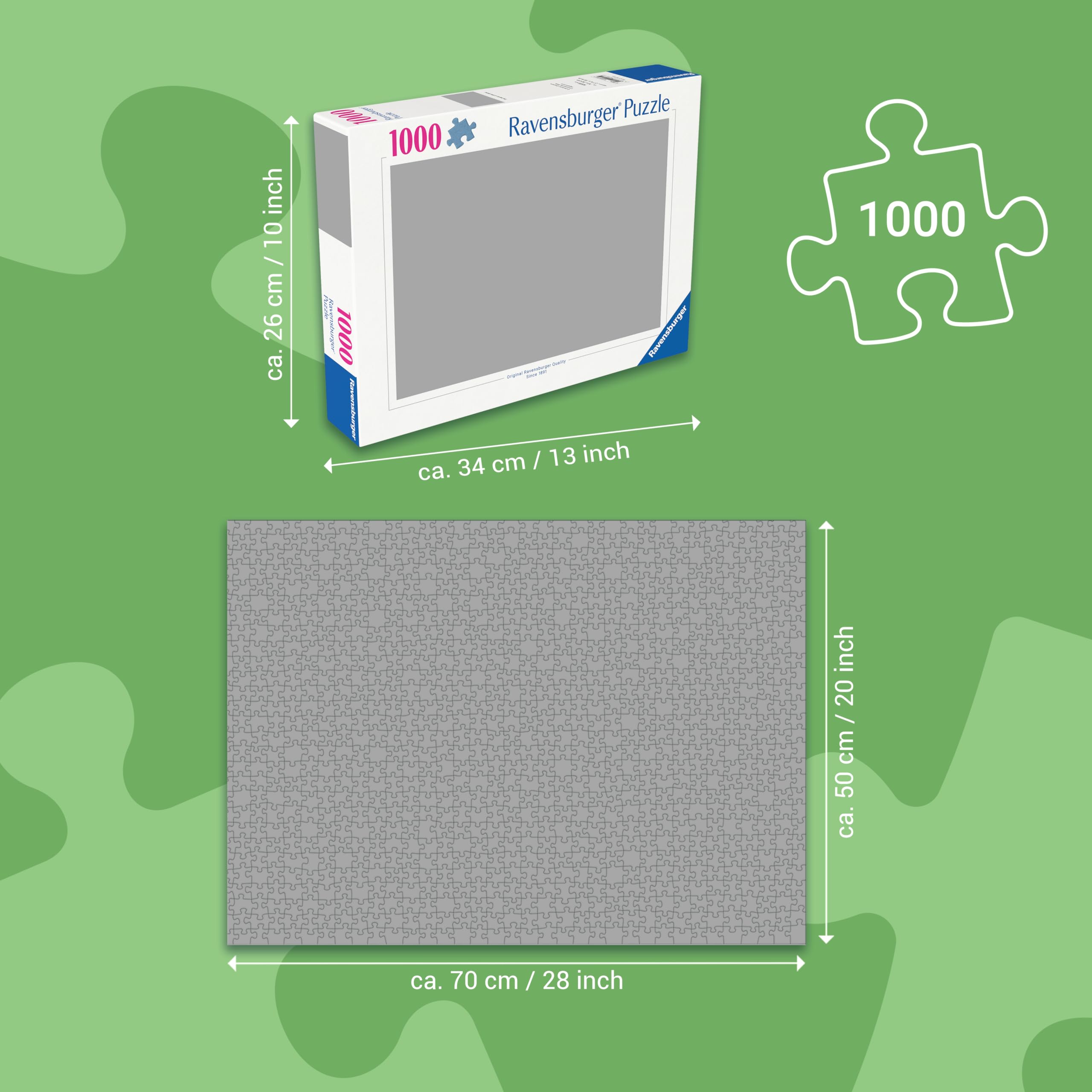 - inch 10 / cm 26 ca.
- 1000
- Puzzle 1000 Ravensburger
- ca. 34 cm / 13 inch
- ca. 70 cm / 28 inch
- ca. 50 cm / 20 inch