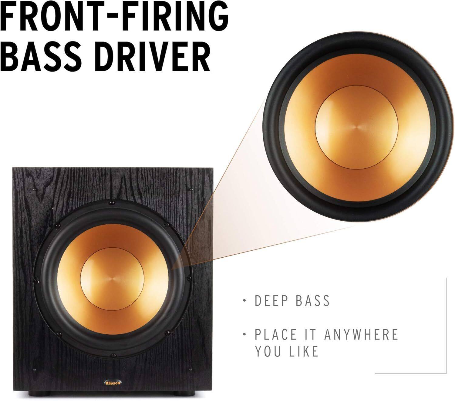 FRONT-FIRING BASS DRIVER

- DEEP BASS
- PLACE IT ANYWHERE YOU LIKE