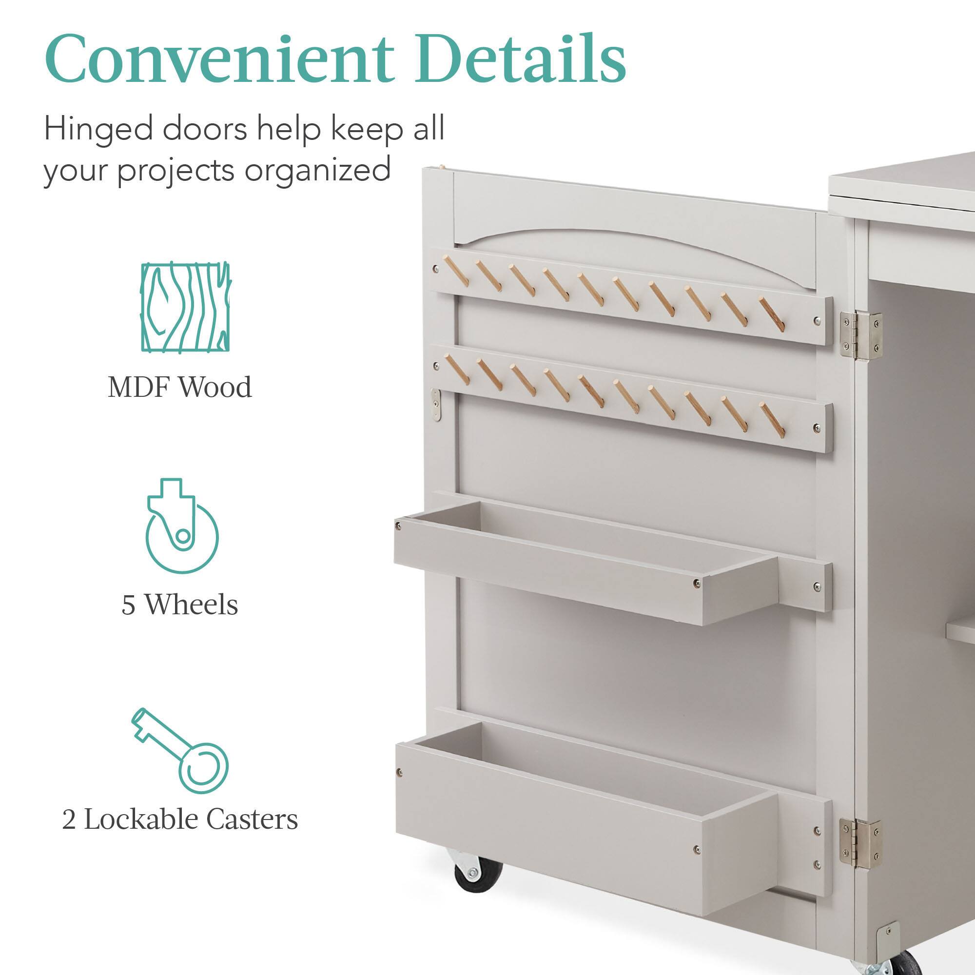 Convenient Details

Hinged doors help keep all your projects organized.

- MDF Wood
- 5 Wheels
- 2 Lockable Casters