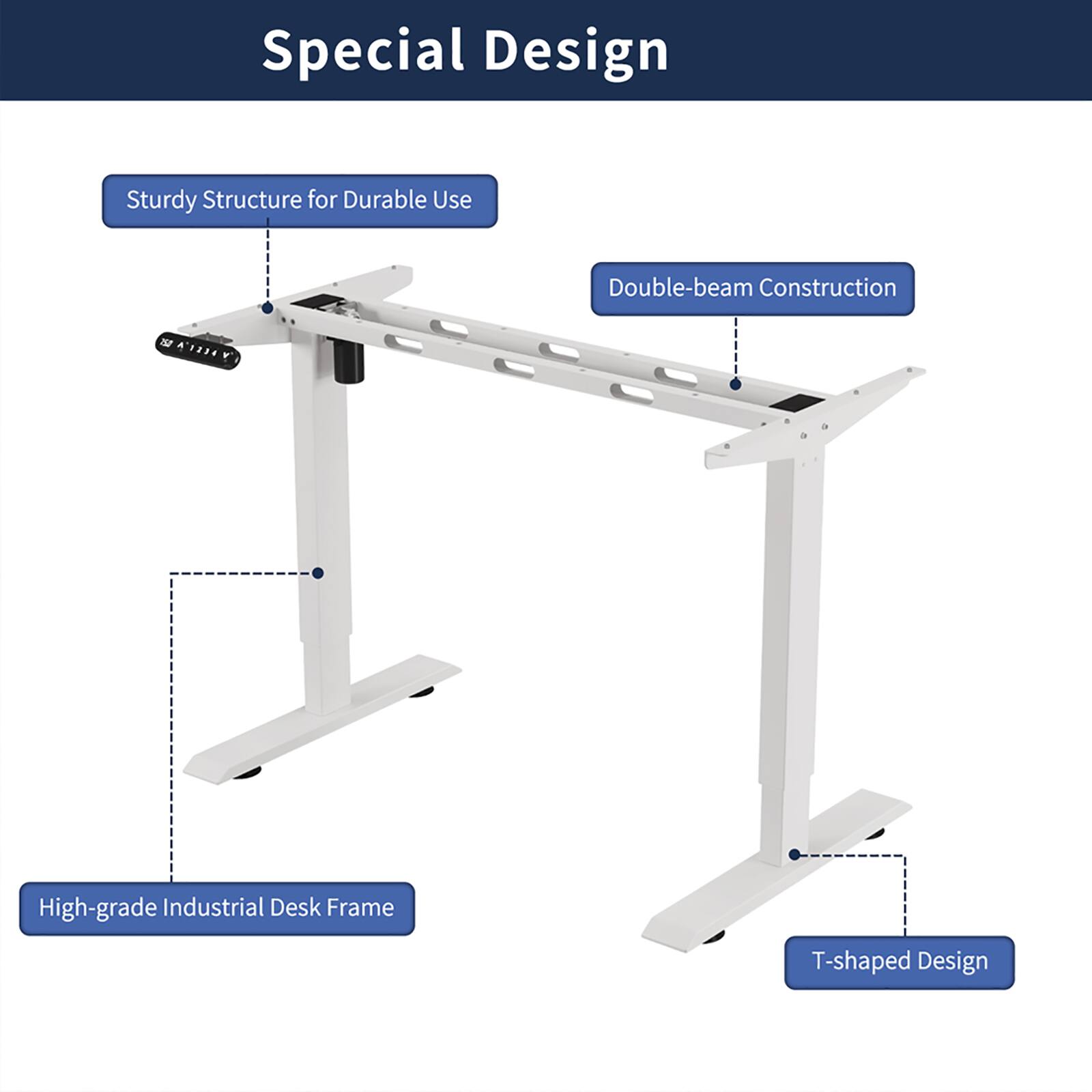 Special Design

- Sturdy Structure for Durable Use
- Double-beam Construction
- High-grade Industrial Desk Frame
- T-shaped Design