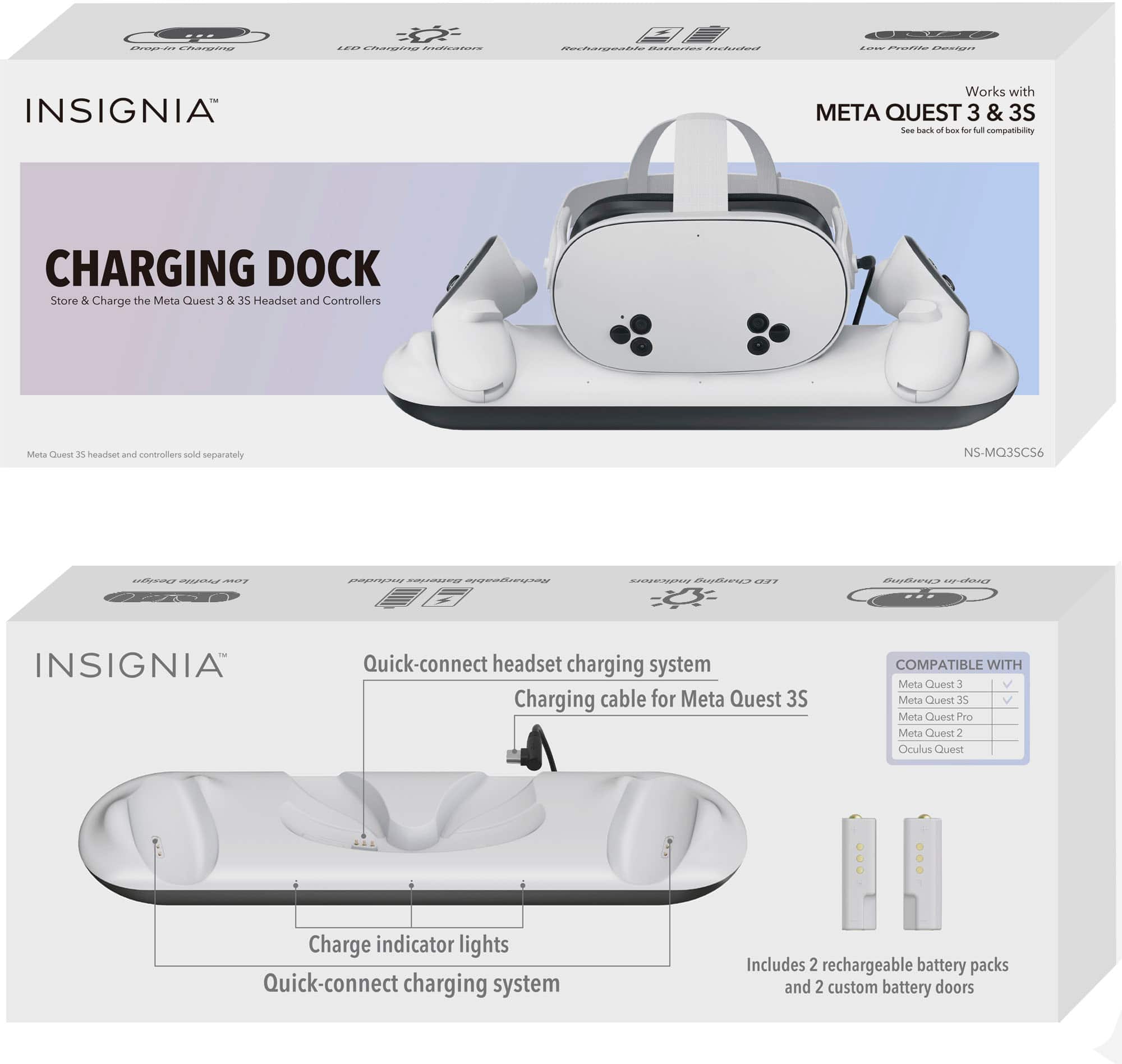 Insignia Meta Quest 3 & 3S Charging Dock
- Compatible with Meta Quest 1 & 35 Headset and Controllers
- Meta Quest is headset and controllers sold separately
- Quick-connect headset charging system
- Charging cable for Meta Quest 3S
- Compatible with Meta Quest 5, Meta Quest 35, Meta Quest Pro, Meta Quest 2, and Oculus Quest
- Charge indicator lights
- Quick-connect charging system
- Includes 2 rechargeable battery packs and 2 custom battery doors