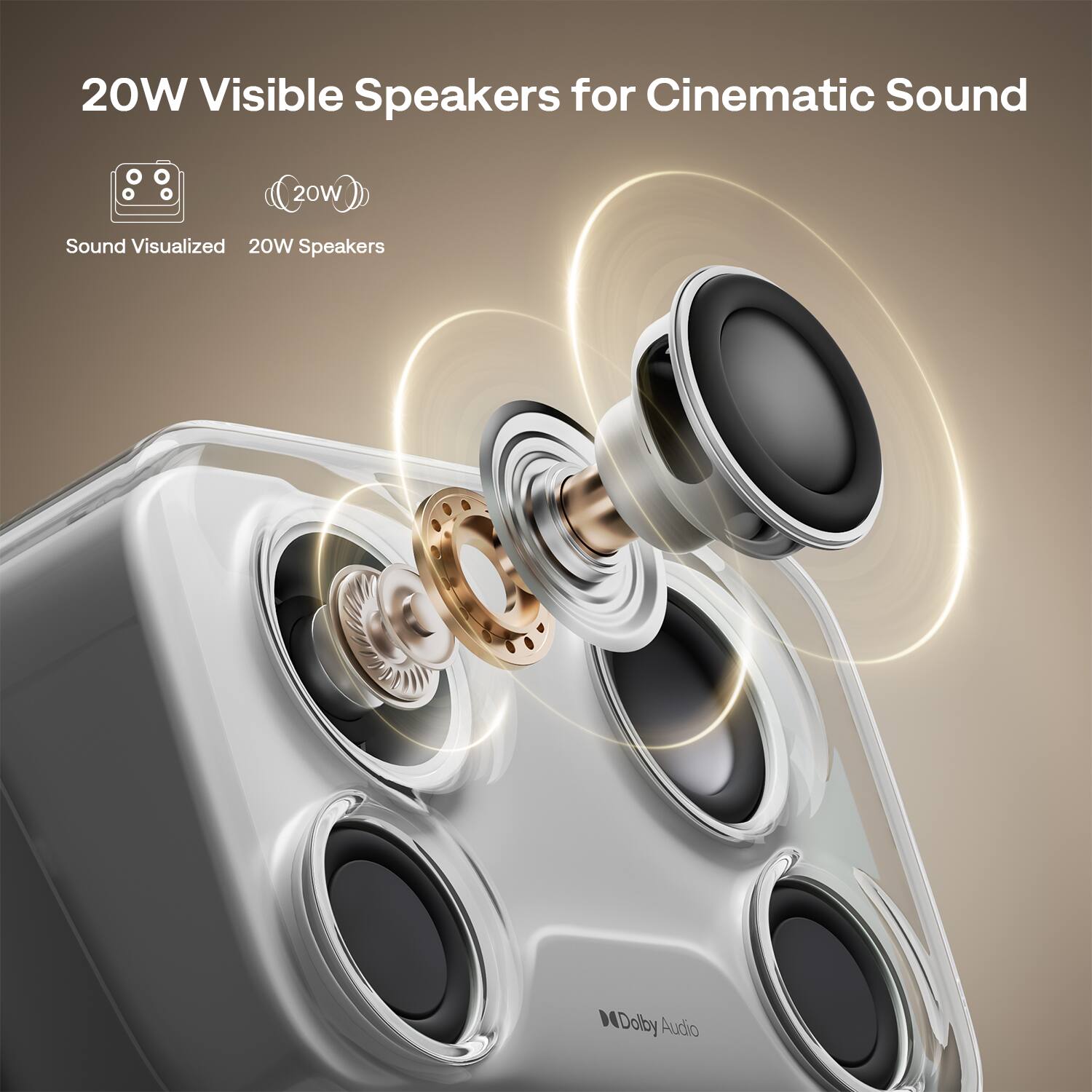 20W Visible Speakers for Cinematic Sound  
Sound Visualized  
20W Speakers  
Dolby Audio