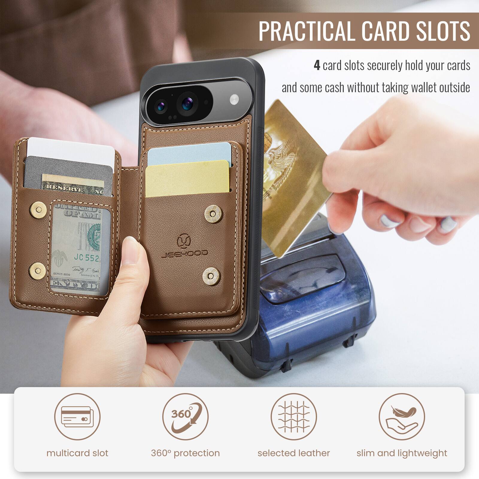 PRACTICAL CARD SLOTS

4 card slots securely hold your cards and some cash without taking wallet outside

HESENGE NG USTNZE JC C552 JEE-OOD - EAVIND

360 multicard slot
360° protection
selected leather
slim and lightweight